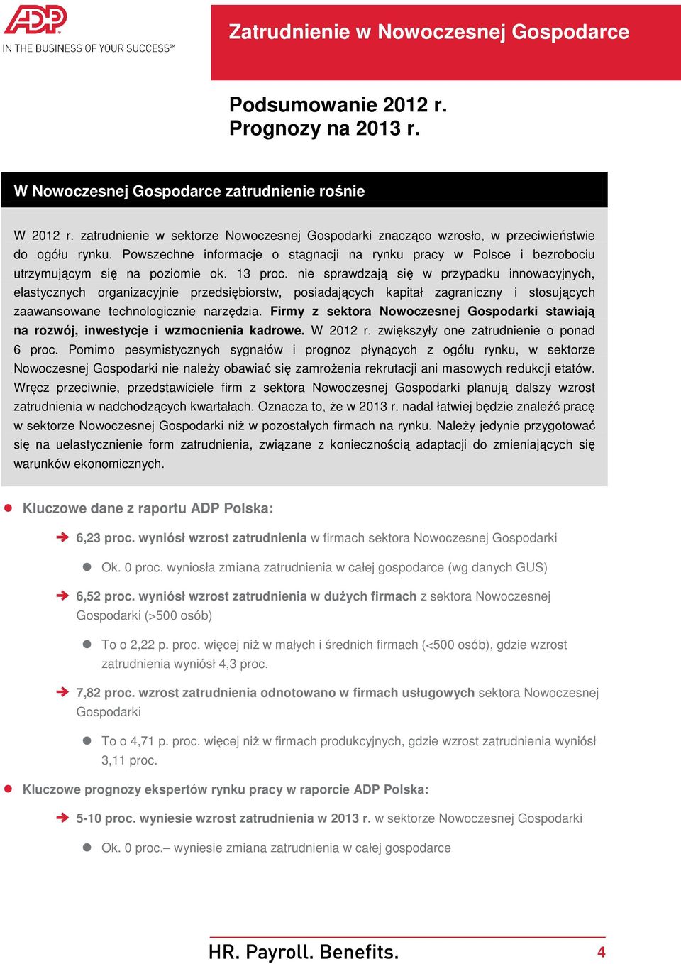 nie sprawdzają się w przypadku innowacyjnych, elastycznych organizacyjnie przedsiębiorstw, posiadających kapitał zagraniczny i stosujących zaawansowane technologicznie narzędzia.