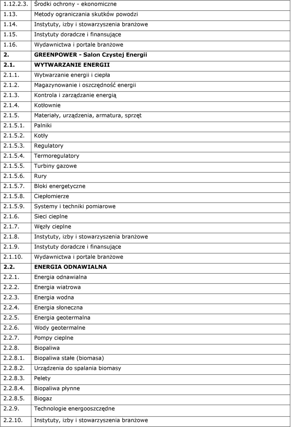 Kontrola i zarządzanie energią 2.1.4. Kotłownie 2.1.5. Materiały, urządzenia, armatura, sprzęt 2.1.5.1. Palniki 2.1.5.2. Kotły 2.1.5.3. Regulatory 2.1.5.4. Termoregulatory 2.1.5.5. Turbiny gazowe 2.1.5.6.