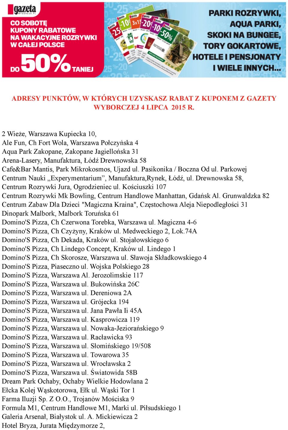 Mikrokosmos, Ujazd ul. Pasikonika / Boczna Od ul. Parkowej Centrum Nauki Experymentarium, Manufaktura,Rynek, Łódź, ul. Drewnowska 58, Centrum Rozrywki Jura, Ogrodzieniec ul.