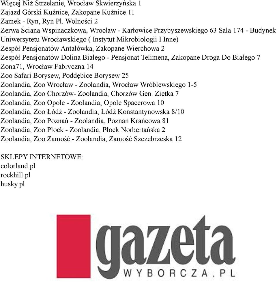 Wierchowa 2 Zespół Pensjonatów Dolina Białego - Pensjonat Telimena, Zakopane Droga Do Białego 7 Zona71, Wrocław Fabryczna 14 Zoo Safari Borysew, Poddębice Borysew 25 Zoolandia, Zoo Wrocław -