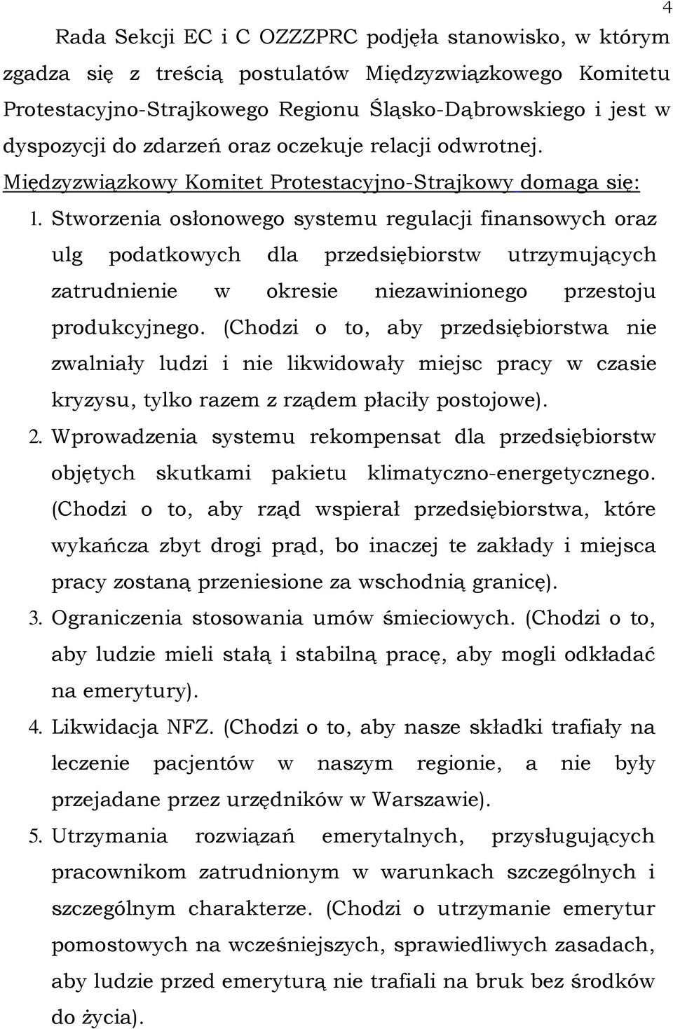 Stworzenia osłonowego systemu regulacji finansowych oraz ulg podatkowych dla przedsiębiorstw utrzymujących zatrudnienie w okresie niezawinionego przestoju produkcyjnego.