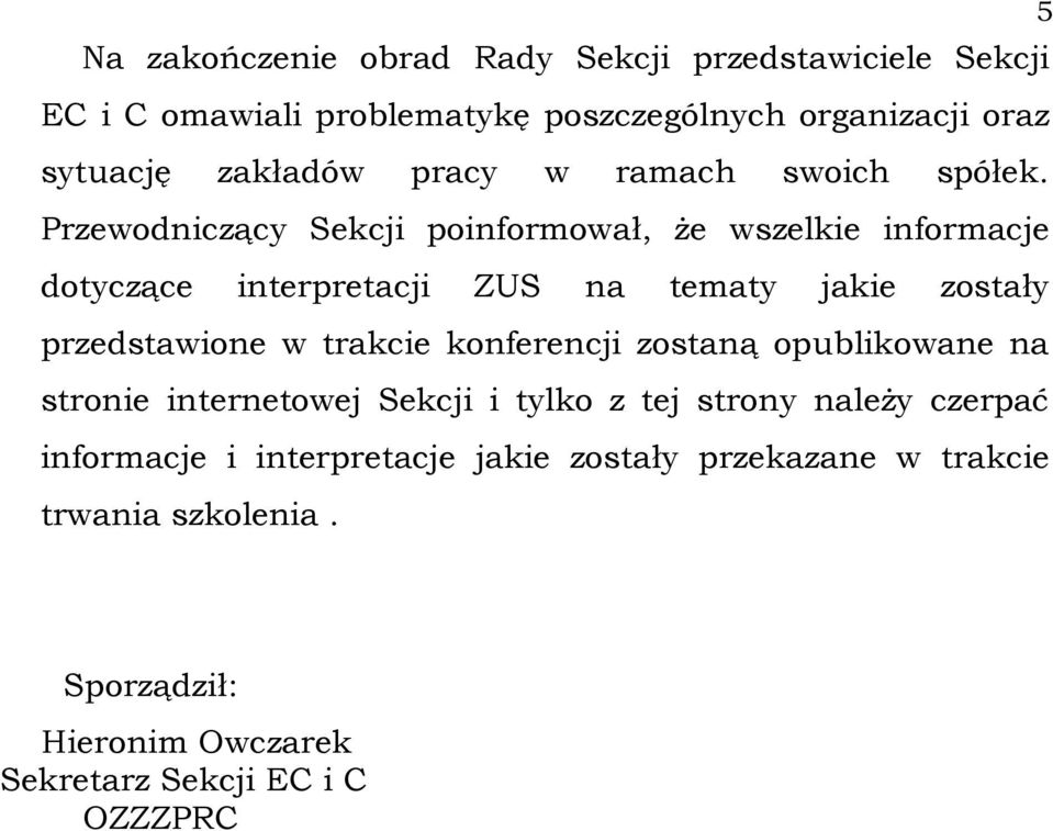 Przewodniczący Sekcji poinformował, Ŝe wszelkie informacje dotyczące interpretacji ZUS na tematy jakie zostały przedstawione w trakcie