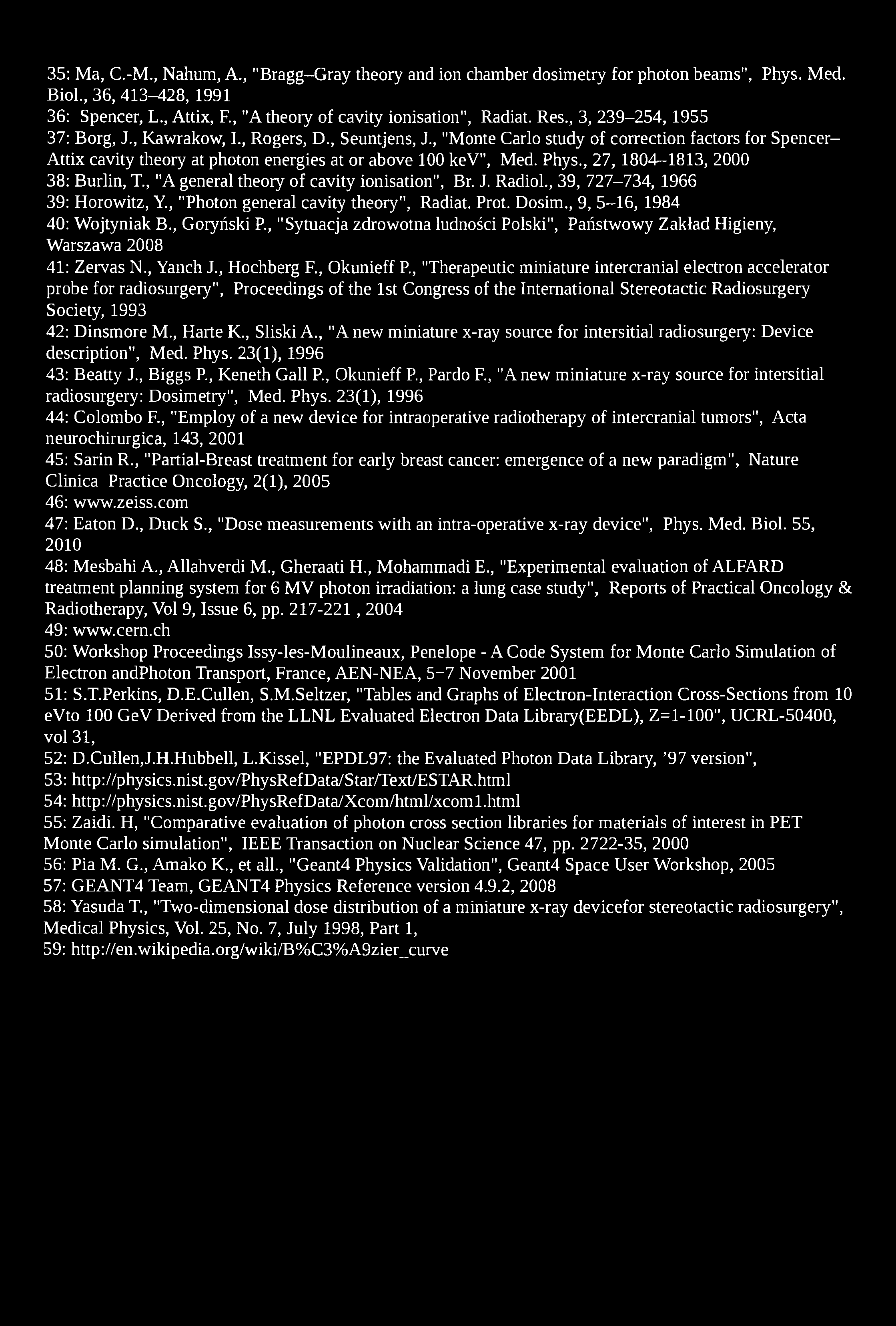 35: Ma, C.-M., Nahum, A., "Bragg-Gray theory and ion chamber dosimetry for photon beams", Phys. Med. Biol., 36, 413-428, 1991 36: Spencer, L., Attix, F., "A theory of cavity ionisation", Radiat. Res.