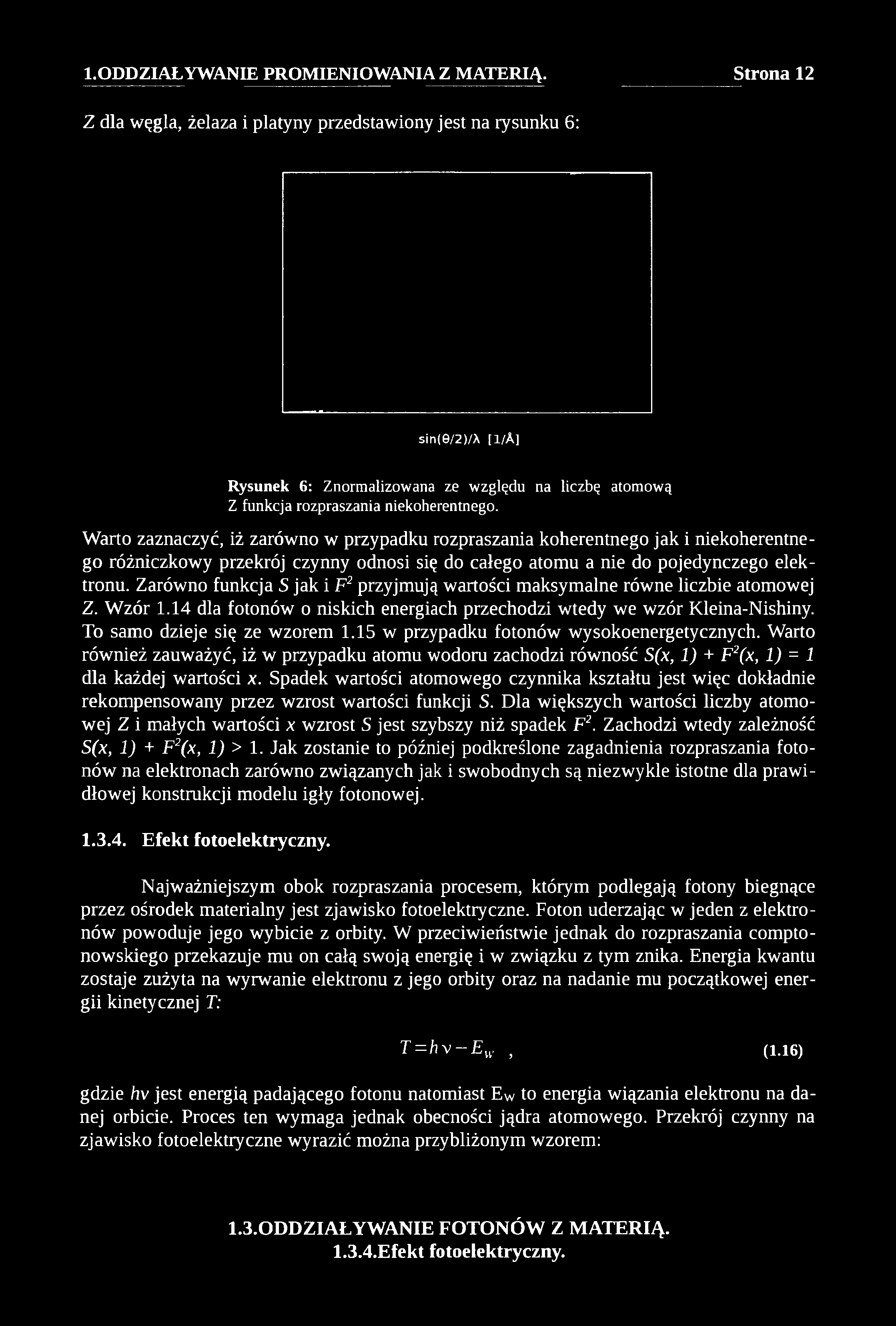 Z dla węgla, żelaza i platyny przedstawiony jest na rysunku 6: s in (6 /2 )A [ l/ A ] Rysunek 6: Znormalizowana ze względu na liczbę atomową Z funkcja rozpraszania niekoherentnego.