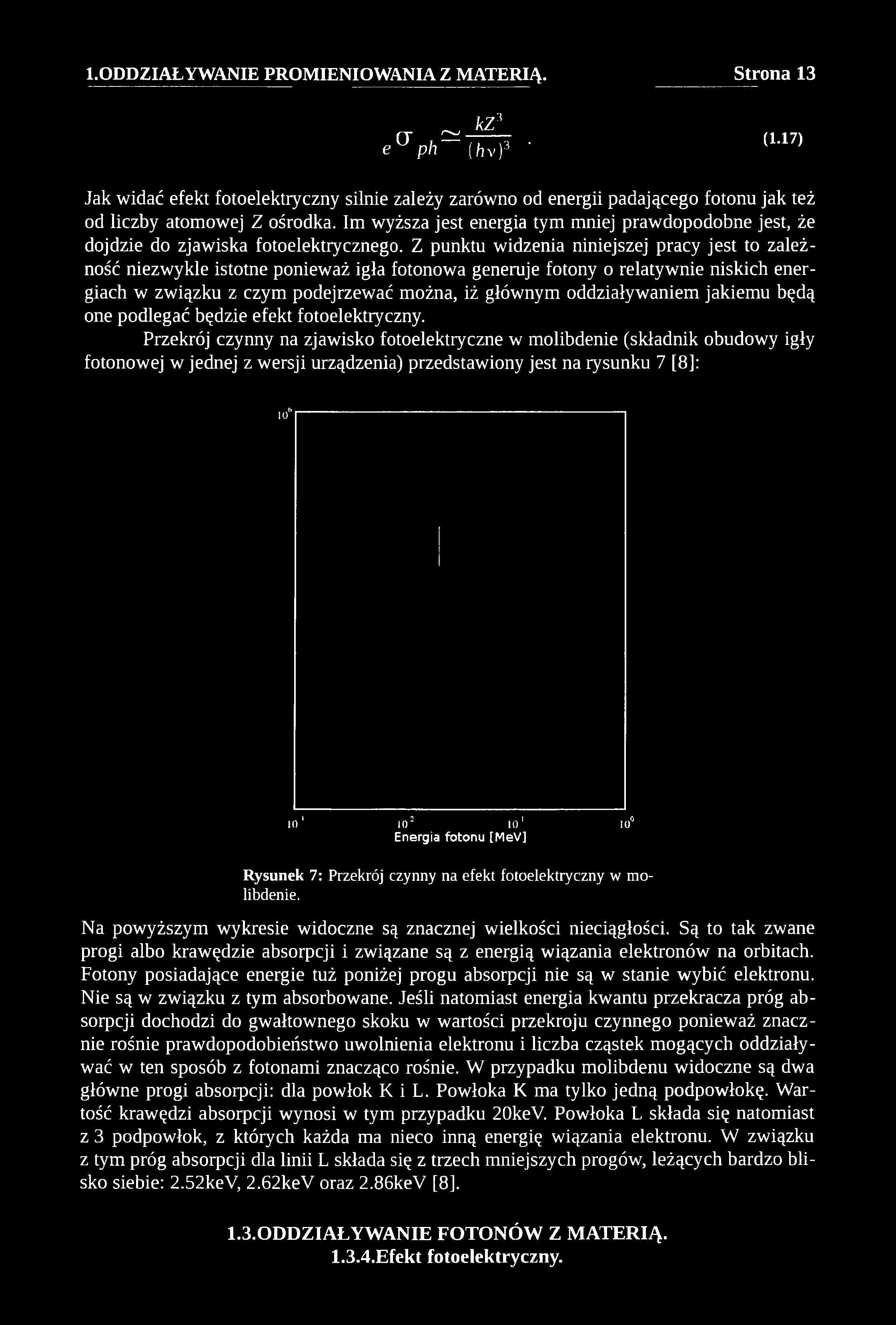 ~ k z ' e < T p h - ( M ^ ' (U 7) Jak widać efekt fotoelektryczny silnie zależy zarówno od energii padającego fotonu jak też od liczby atomowej Z ośrodka.