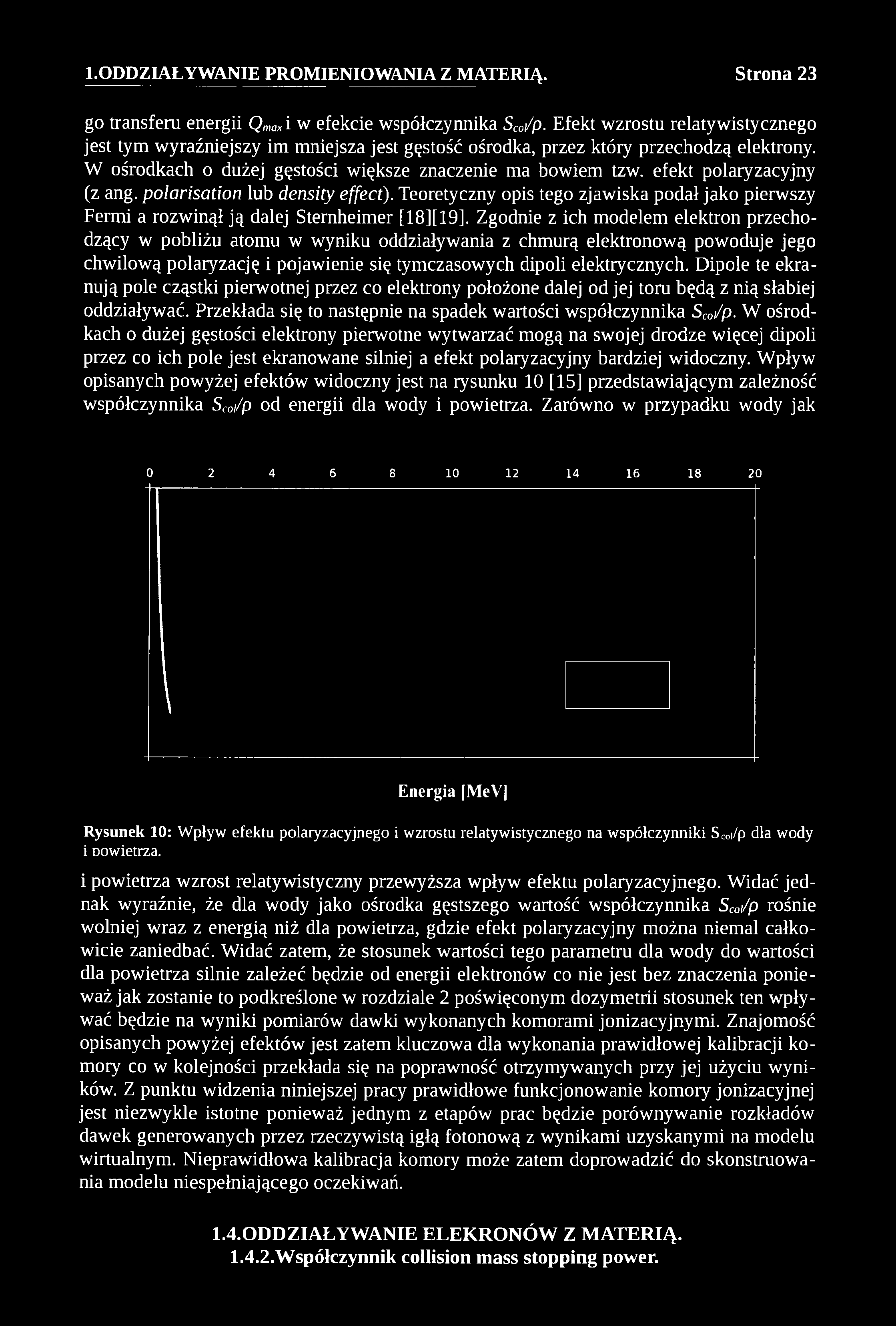 go transferu energii Q wx i w efekcie współczynnika Sco/p. Efekt wzrostu relatywistycznego jest tym wyraźniejszy im mniejsza jest gęstość ośrodka, przez któiy przechodzą elektrony.