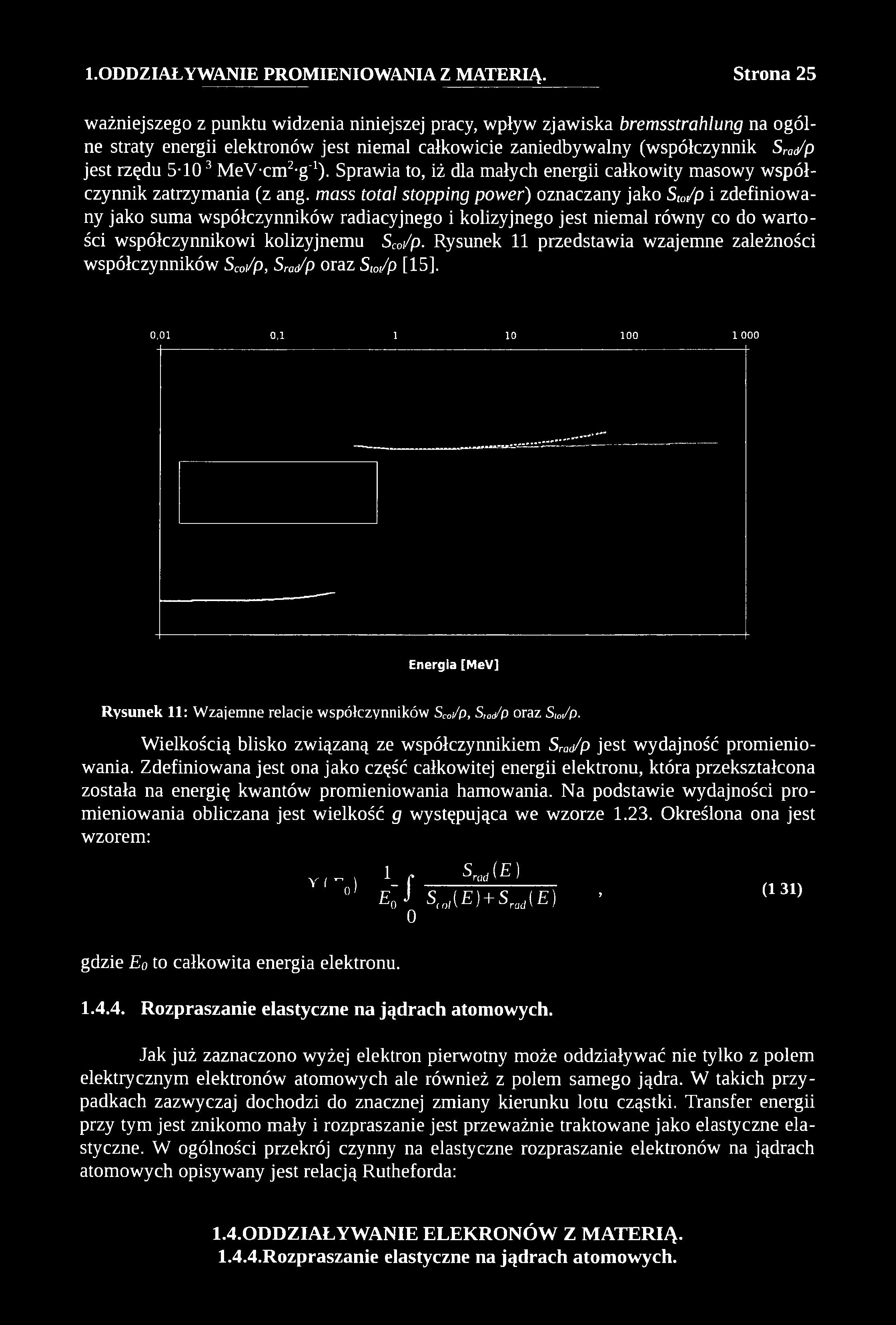 ważniejszego z punktu widzenia niniejszej pracy, wpływ zjawiska bremsstrahlung na ogólne straty energii elektronów jest niemal całkowicie zaniedbywalny (współczynnik Sra(/p jest rzędu 5-103 M