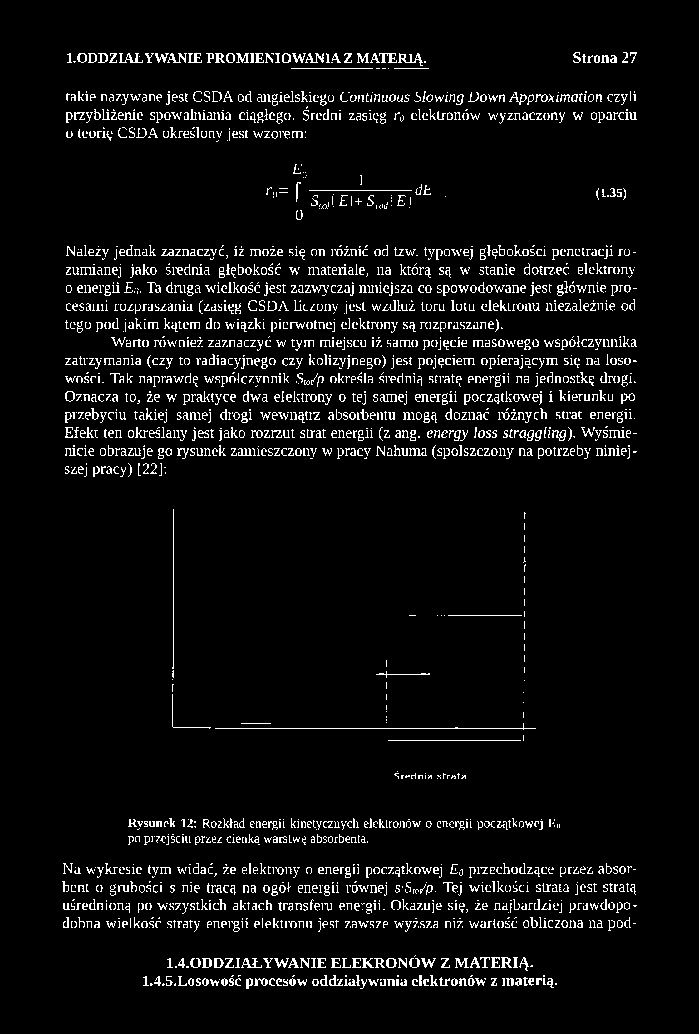 takie nazywane jest CSDA od angielskiego Continuous Slowing Down Approximation czyli przybliżenie spowalniania ciągłego.