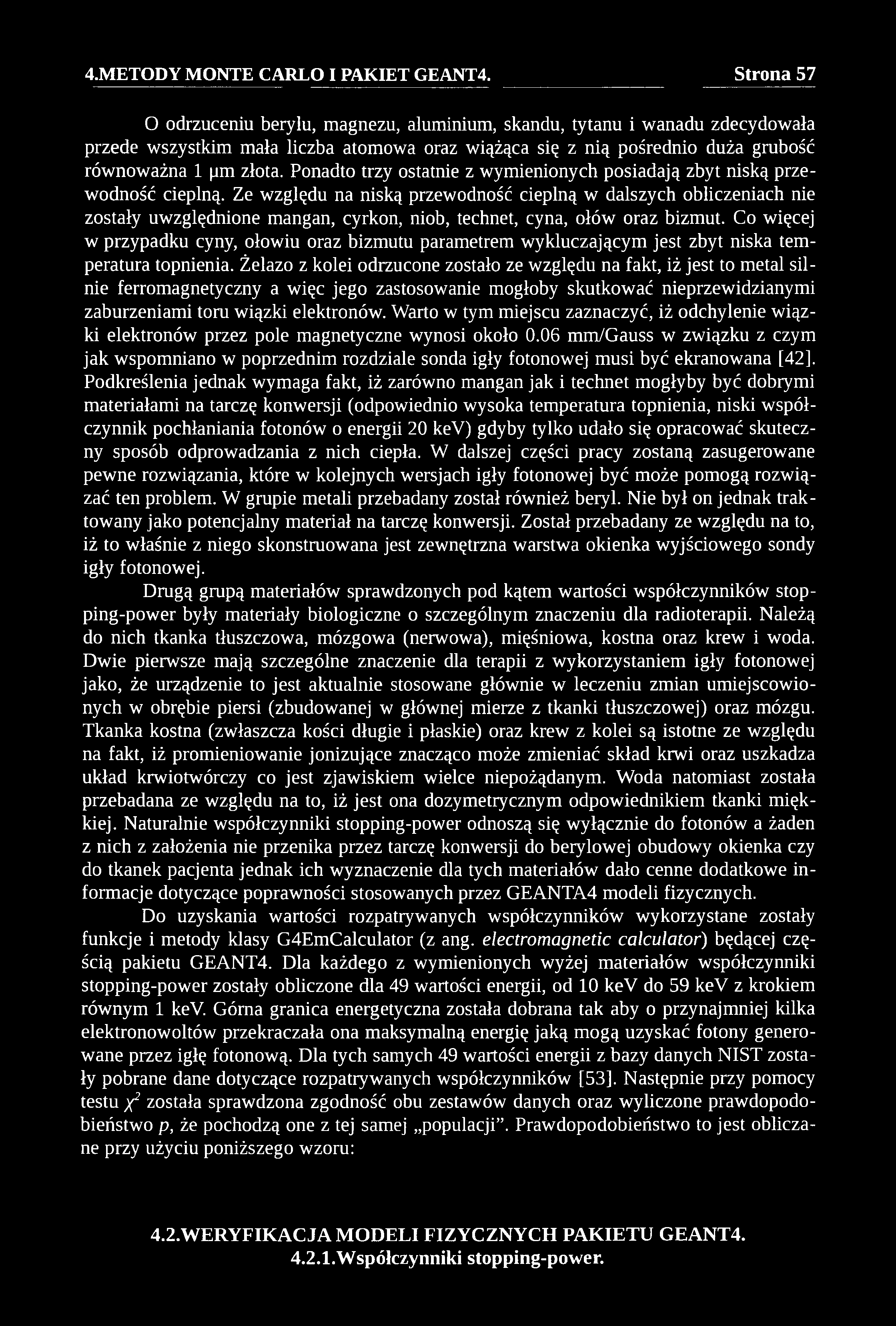 O odrzuceniu berylu, magnezu, aluminium, skandu, tytanu i wanadu zdecydowała przede wszystkim mała liczba atomowa oraz wiążąca się z nią pośrednio duża grubość równoważna 1 pm złota.