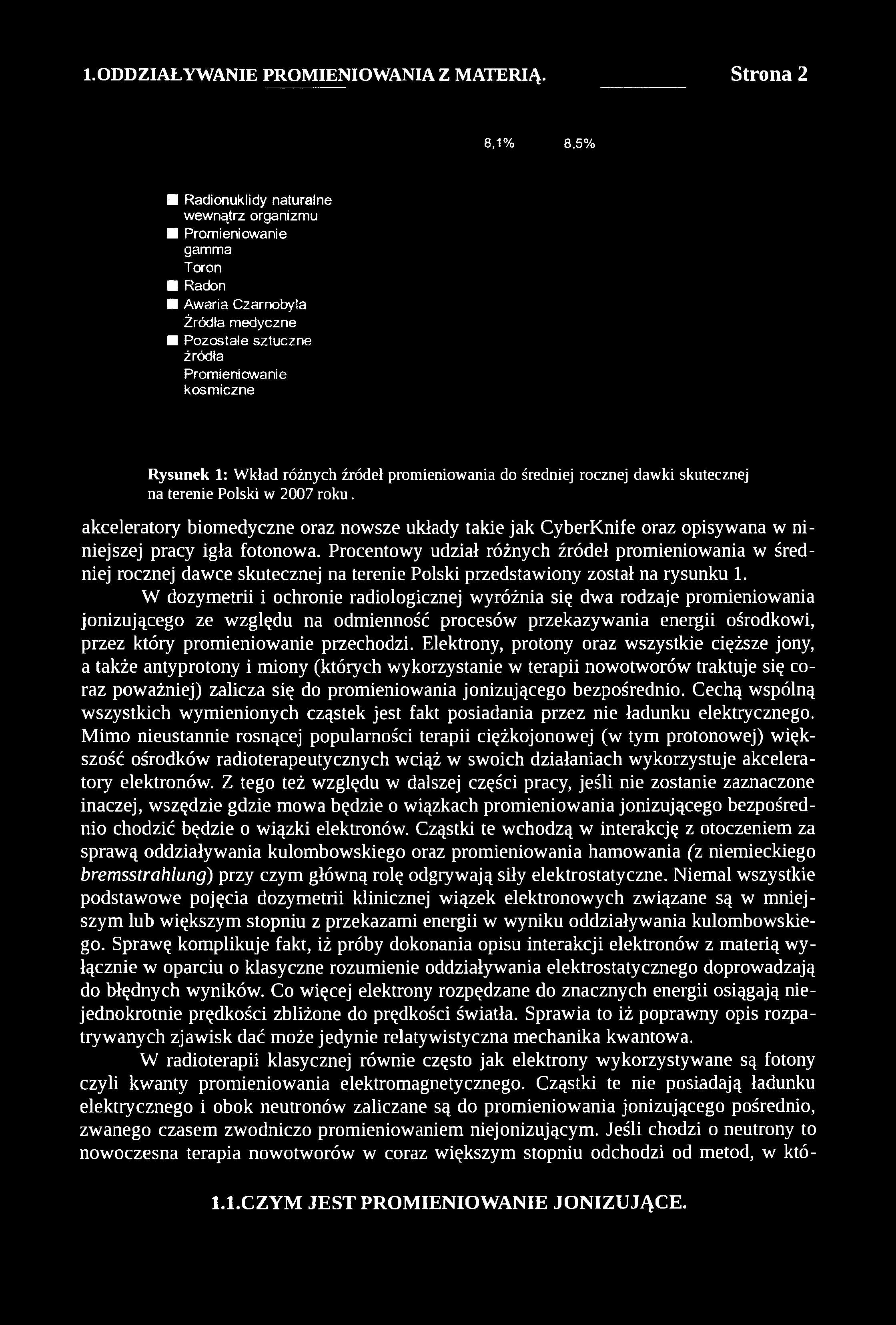 8,1% 8,5% Radionuklidy naturalne wewnątrz organizmu Promieniowanie gamma Toron Radon Awaria Czarnobyla Źródła medyczne Pozostałe sztuczne źródła Promieniowanie kosmiczne Rysunek 1: Wkład różnych
