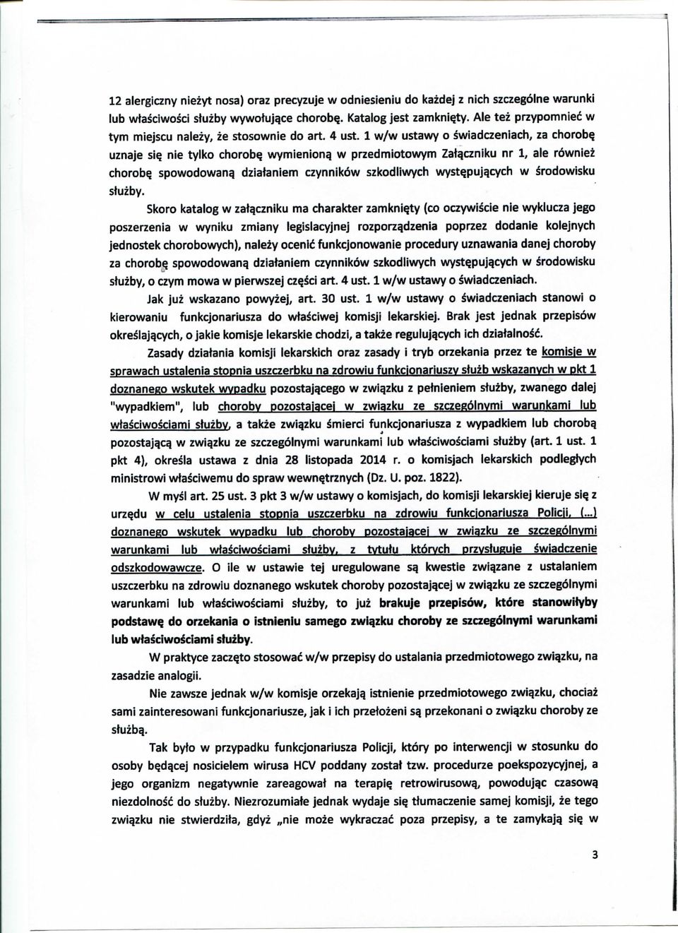 wymieniong w przedmiotowym Zat^czniku nr 1, ale rowniez chorob? spowodowanq dziafaniem czynnikdw szkodliwych wyst?pujqcych w Srodowisku stuzby. Skoro katalog w zatqczniku ma charakter zamkni?