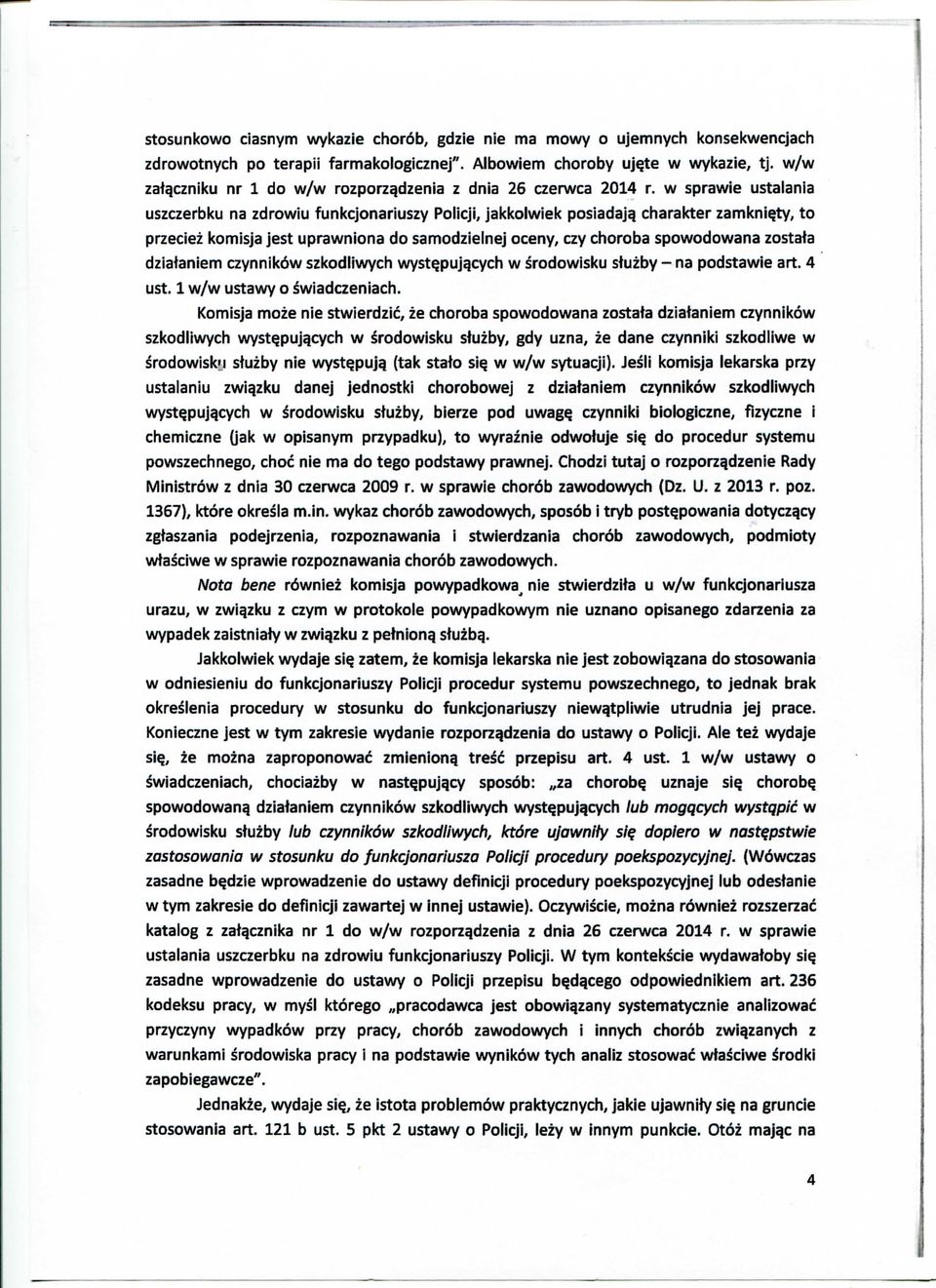 ty, to przeciez komisja jest uprawniona do samodzielnej oceny, czy choroba spowodowana zostata dziataniem czynnik6w szkodliwych wyst?pujqcych w srodowisku stuzby - na podstawie art. 4 ust.