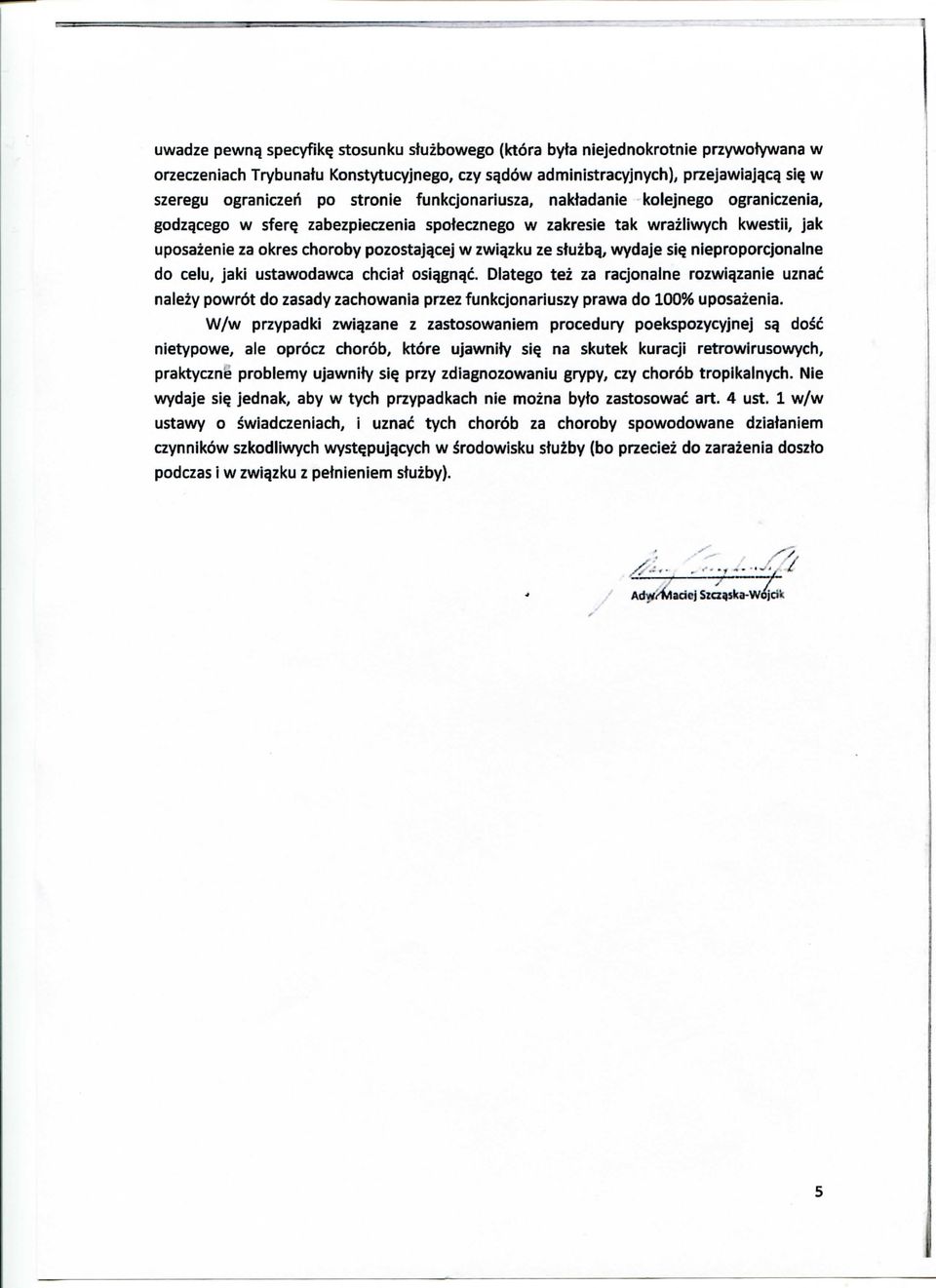 zabezpieczenia spotecznego w zakresie tak wrazliwych kwestii, jak uposazenie za okres choroby pozostajqcej w zwiqzku ze stuzbq, wydaje si? nieproporcjonalne do celu, jaki ustawodawca chciat osi^gn^c.