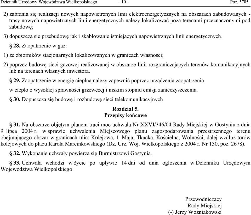 przeznaczonymi pod zabudowę; 3) dopuszcza się przebudowę jak i skablowanie istniejących napowietrznych linii energetycznych. 28.