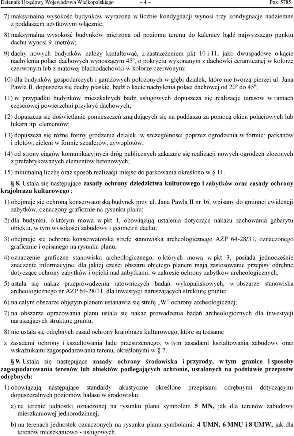 kalenicy bądź najwyższego punktu dachu wynosi 9 metrów; 9) dachy nowych budynków należy kształtować, z zastrzeżeniem pkt 10 i 11, jako dwuspadowe o kącie nachylenia połaci dachowych wynoszącym 45º, o