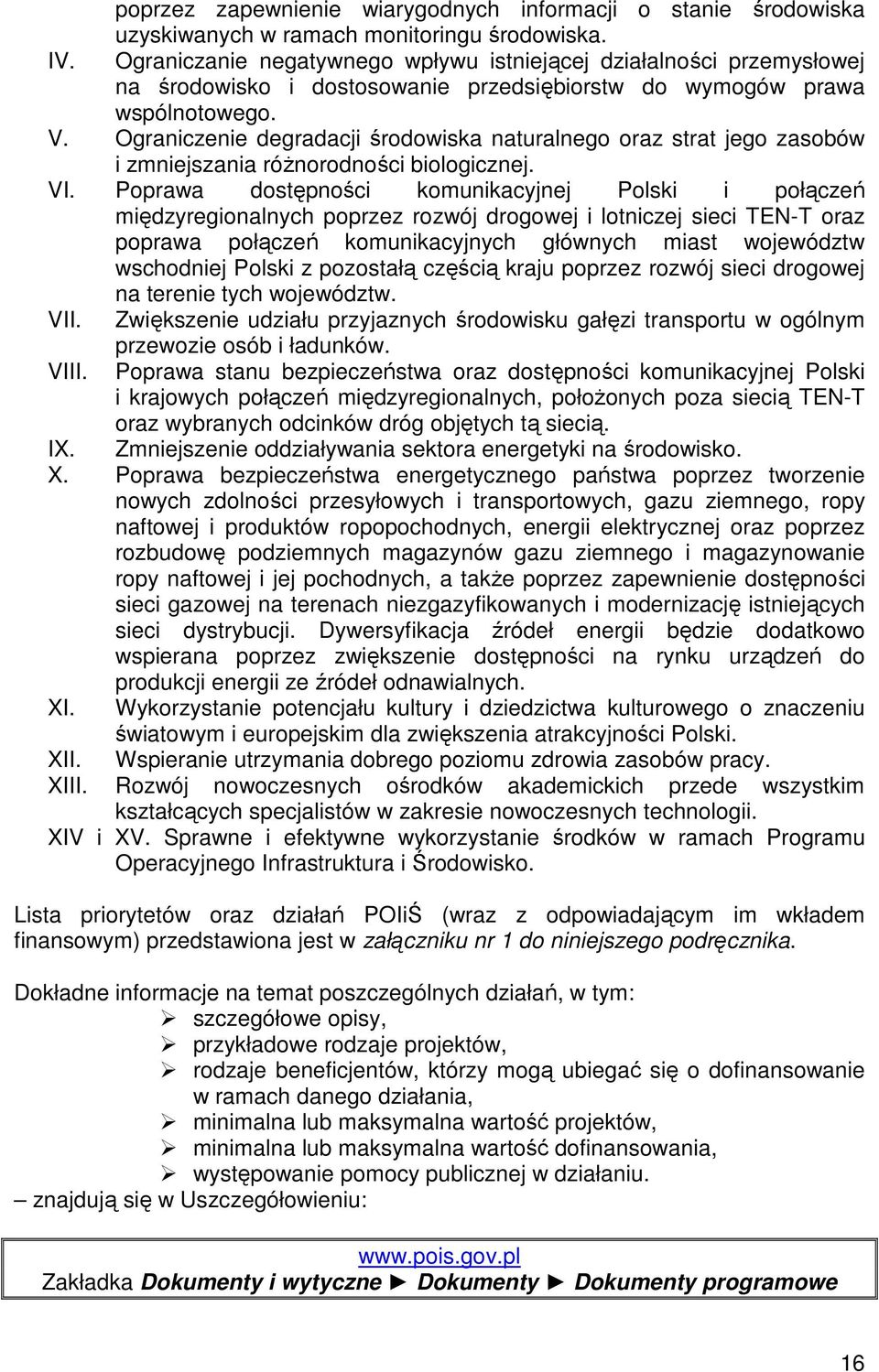 Ograniczenie degradacji środowiska naturalnego oraz strat jego zasobów i zmniejszania róŝnorodności biologicznej. VI.