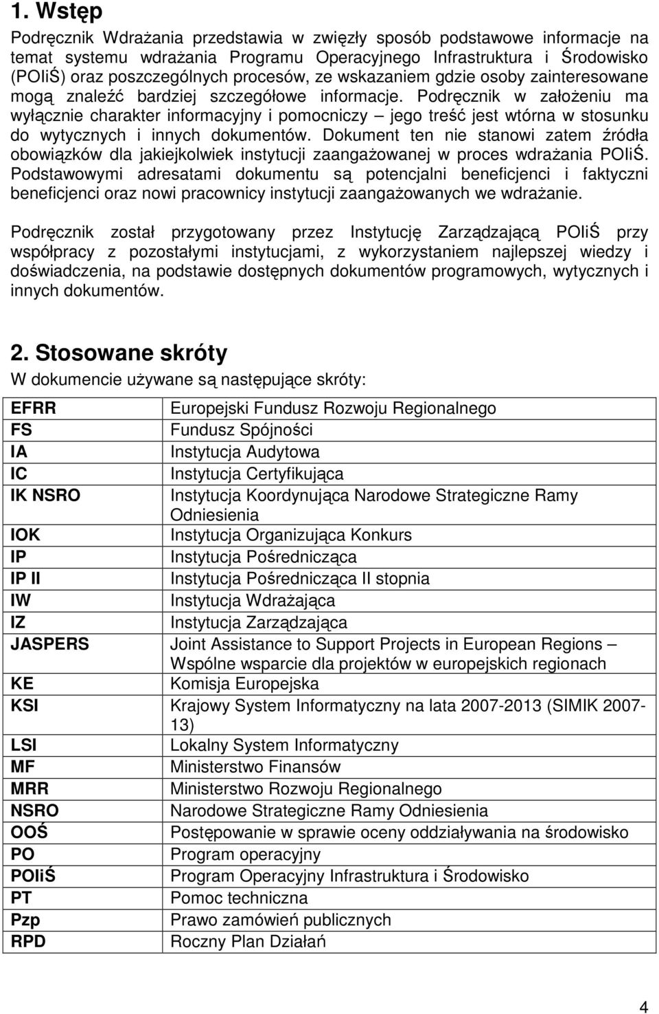 Podręcznik w załoŝeniu ma wyłącznie charakter informacyjny i pomocniczy jego treść jest wtórna w stosunku do wytycznych i innych dokumentów.