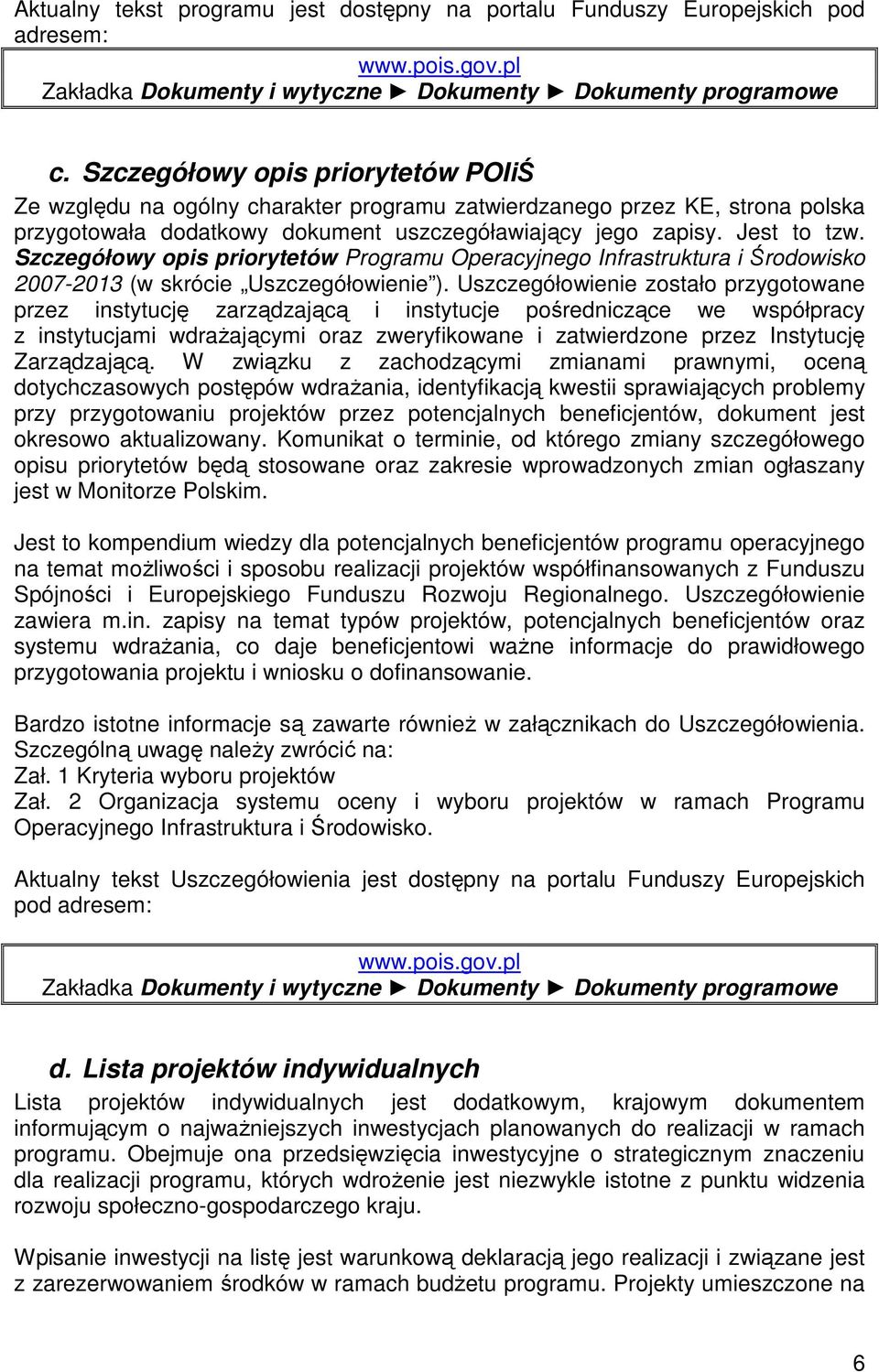 Szczegółowy opis priorytetów Programu Operacyjnego Infrastruktura i Środowisko 2007-2013 (w skrócie Uszczegółowienie ).