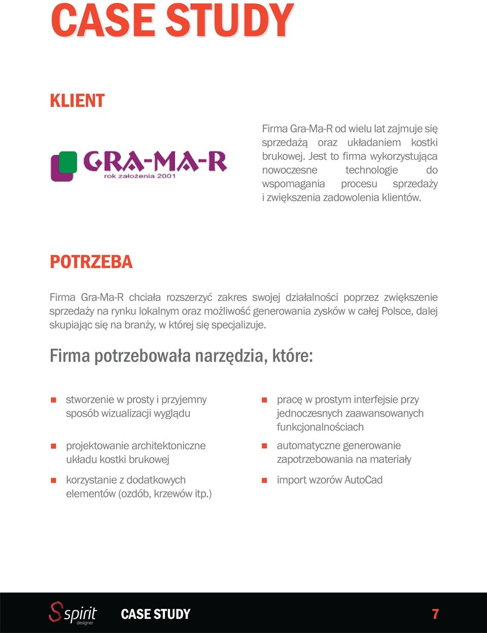 POTRZEBA Firma Gra-Ma-R chciała rozszerzyć zakres swojej działalności poprzez zwiększenie sprzedaży na rynku lokalnym oraz możliwość generowania zysków w całej Polsce, dalej skupiając się na branży,