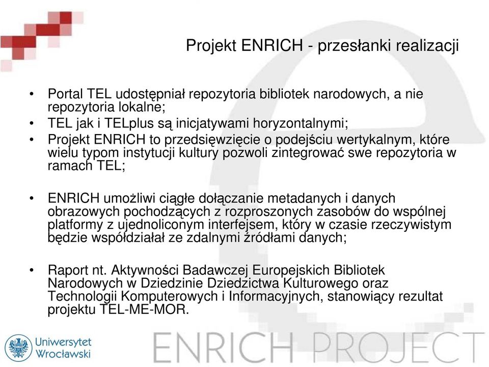 danych obrazowych pochodzących z rozproszonych zasobów do wspólnej platformy z ujednoliconym interfejsem, który w czasie rzeczywistym będzie współdziałał ze zdalnymi źródłami danych;