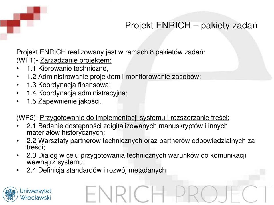 (WP2): Przygotowanie do implementacji systemu i rozszerzanie treści: 2.1 Badanie dostępności zdigitalizowanych manuskryptów i innych materiałów historycznych; 2.