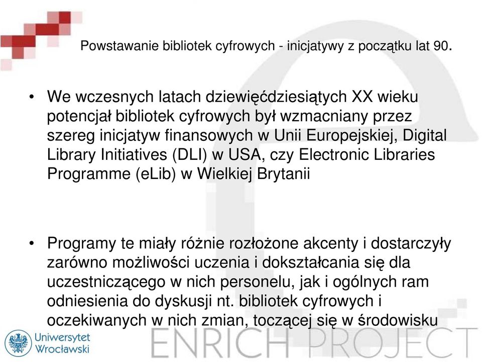 Europejskiej, Digital Library Initiatives (DLI) w USA, czy Electronic Libraries Programme (elib) w Wielkiej Brytanii Programy te miały różnie