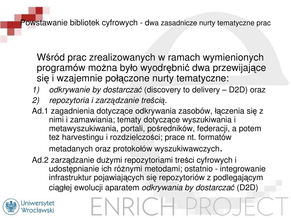 1 zagadnienia dotyczące odkrywania zasobów, łączenia się z nimi i zamawiania; tematy dotyczące wyszukiwania i metawyszukiwania, portali, pośredników, federacji, a potem też harvestingu i