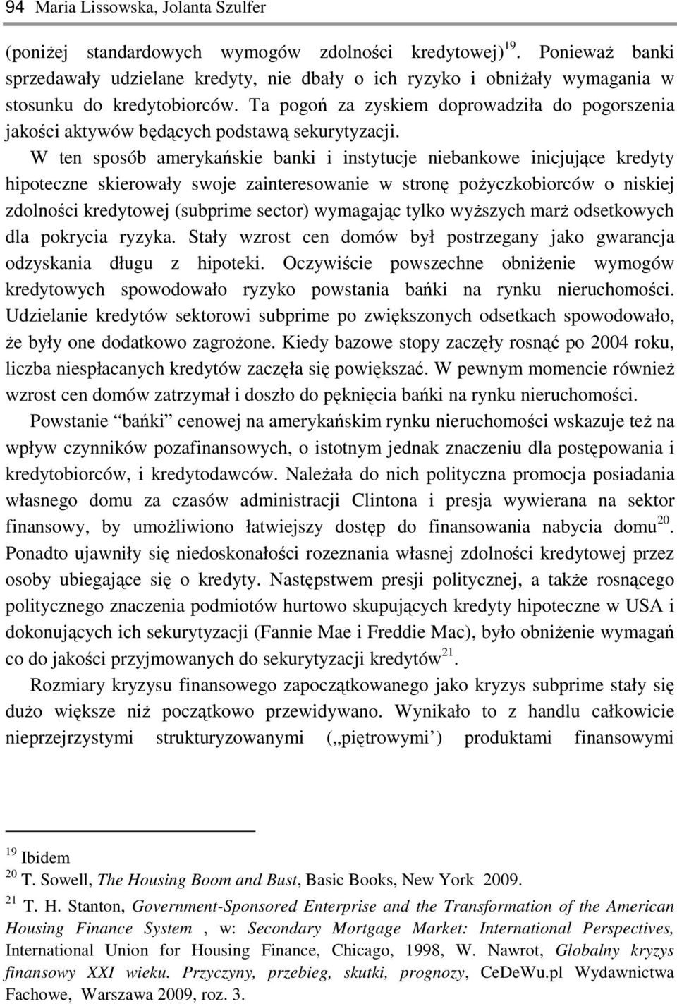 Ta pogoń za zyskiem doprowadziła do pogorszenia jakości aktywów będących podstawą sekurytyzacji.