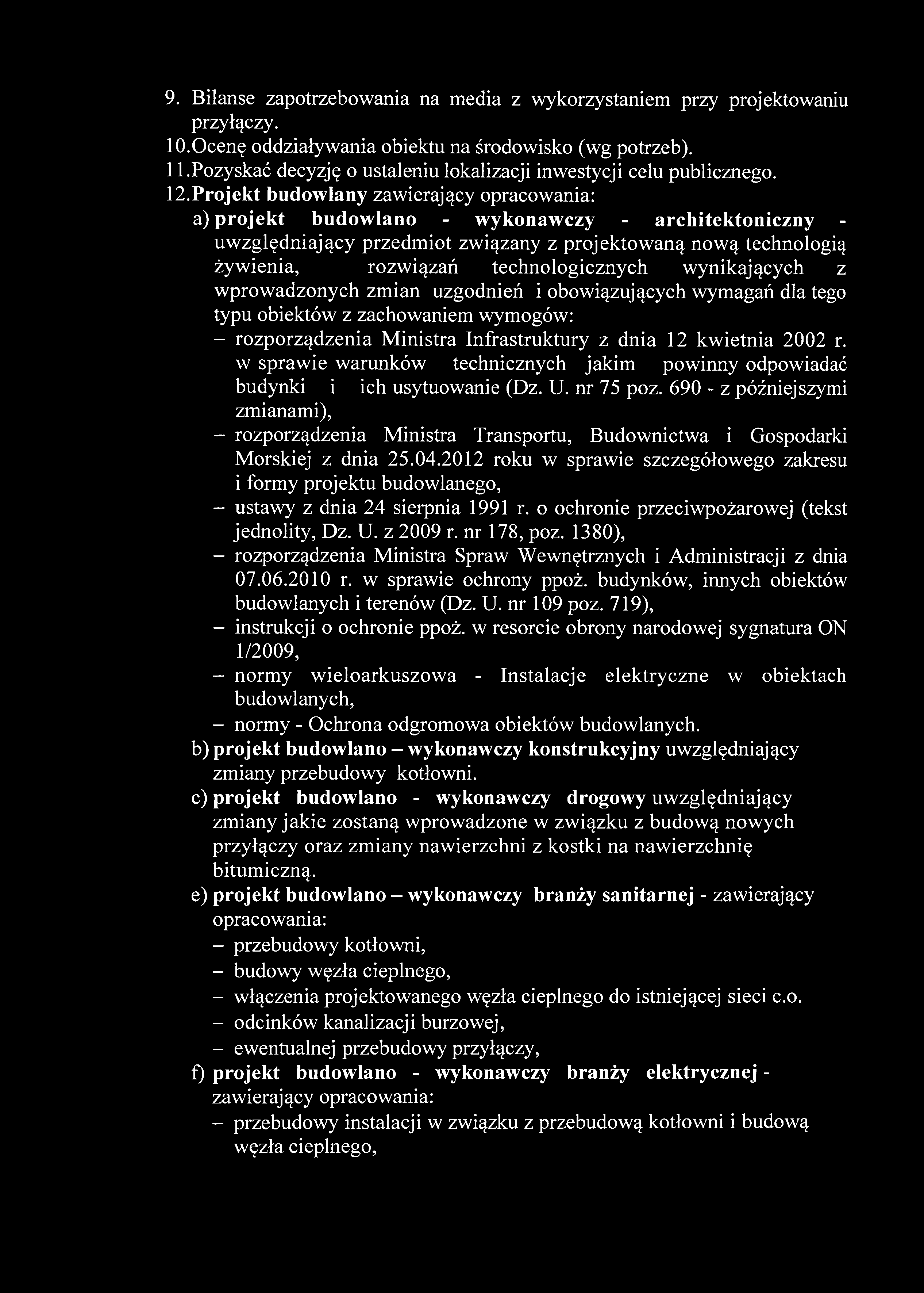 9. Bilanse zapotrzebowania na media z wykorzystaniem przy projektowaniu przyłączy. 10.Ocenę oddziaływania obiektu na środowisko (wg potrzeb). 11.