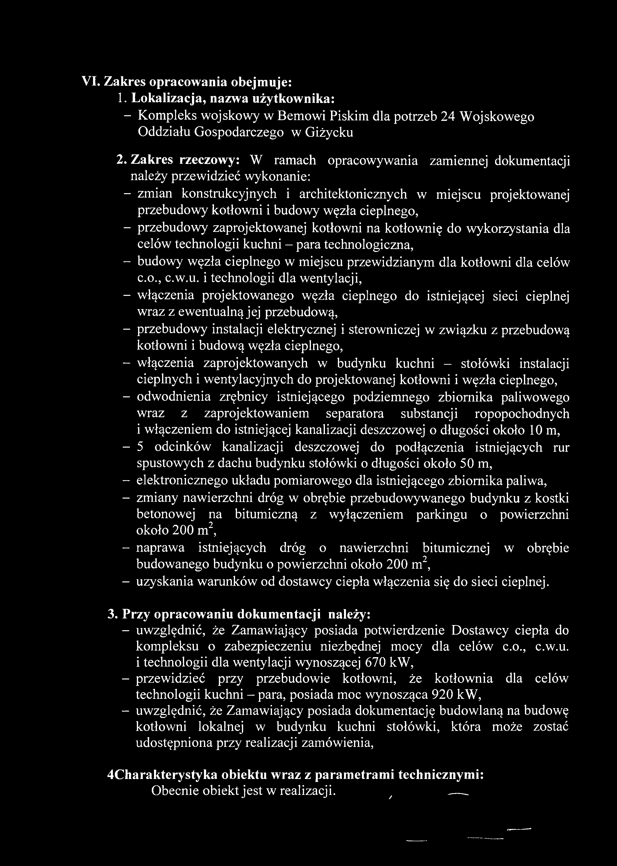 VI. Zakres opracowania obejmuje: 1. Lokalizacja, nazwa użytkownika: - Kompleks wojskowy w Bemowi Piskim dla potrzeb 24 Wojskowego Oddziału Gospodarczego w Giżycku 2.