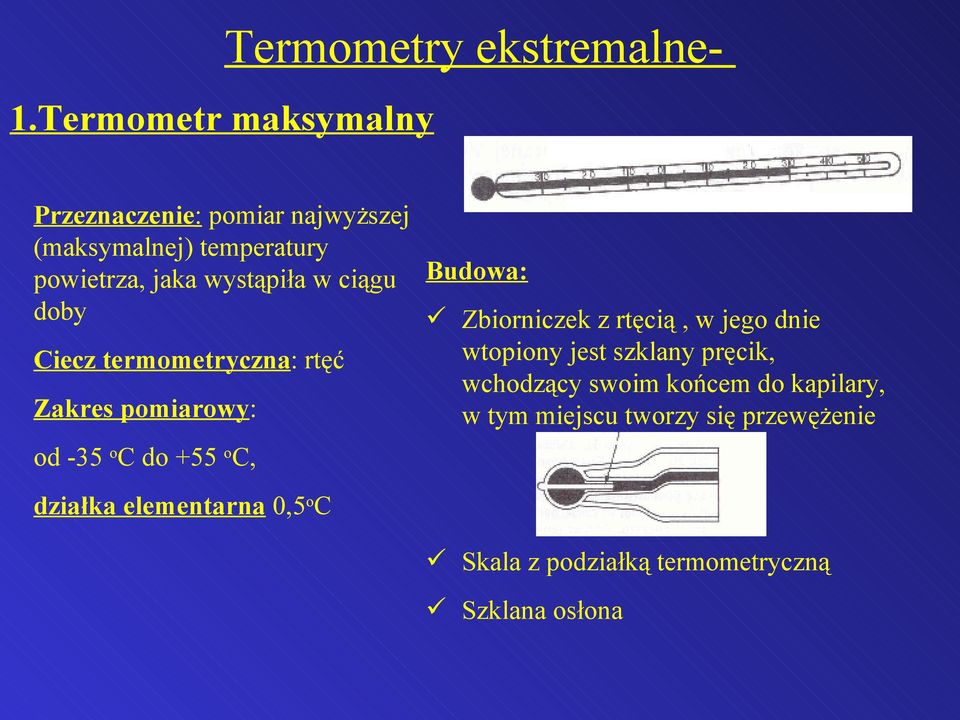 w ciągu Budowa: doby Zbiorniczek z rtęcią, w jego dnie wtopiony jest szklany pręcik, Ciecz termometryczna: