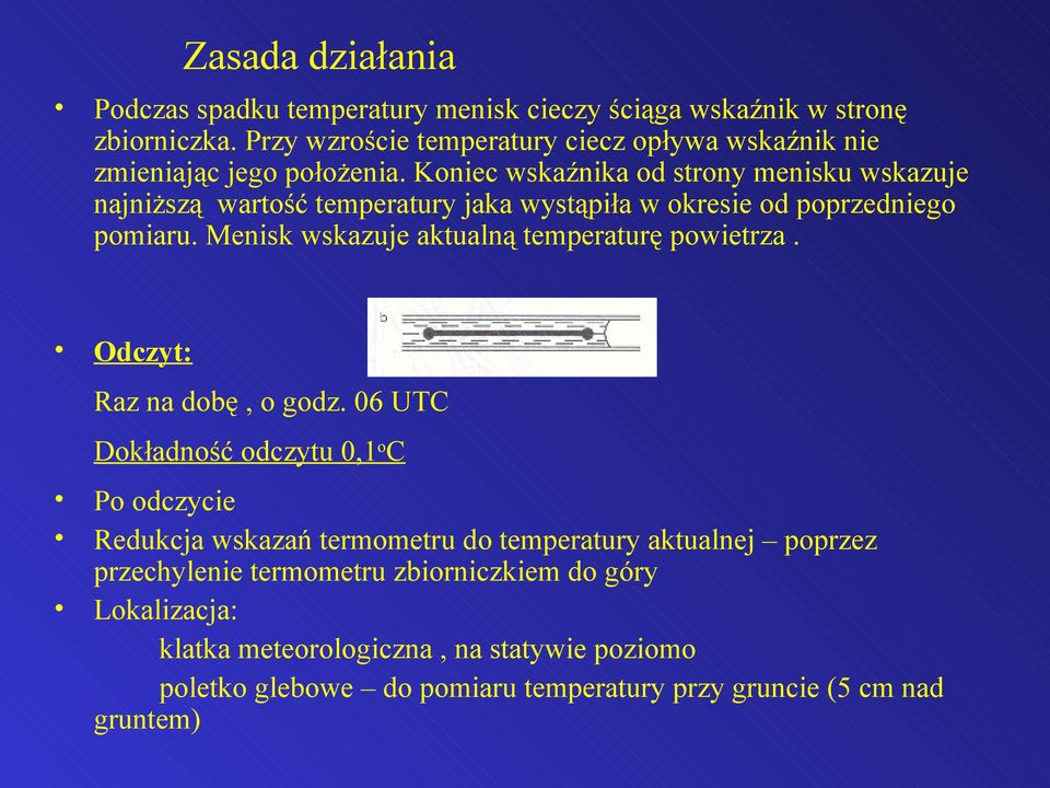 Koniec wskaźnika od strony menisku wskazuje najniższą wartość temperatury jaka wystąpiła w okresie od poprzedniego pomiaru.