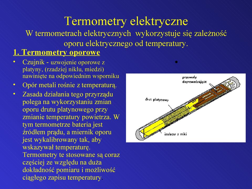 Zasada działania tego przyrządu polega na wykorzystaniu zmian oporu drutu platynowego przy zmianie temperatury powietrza.