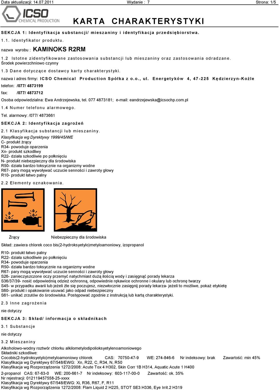 Środek powierzchniowo czynny 1. 3 D an e d ot yc z ąc e d os t awc y k ar t y c h ar ak t er ys t yk i. nazwa i adres firmy: IC S O C h e mi ca l Pr od uc ti on S pół k a z o. o., ul.