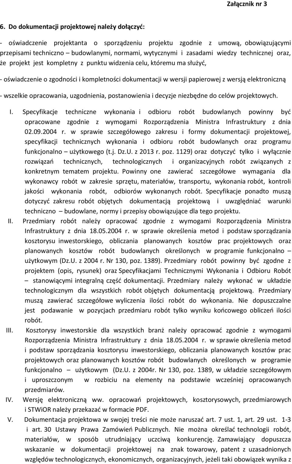 wszelkie opracowania, uzgodnienia, postanowienia i decyzje niezbędne do celów projektowych. I.