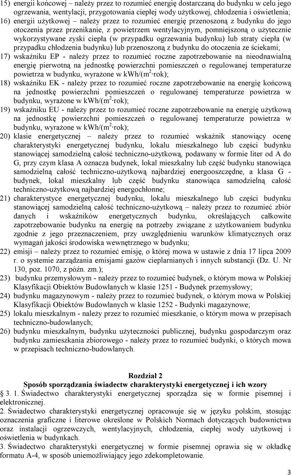 przypadku chłodzeia budyku) lub przeoszoą z budyku do otoczeia ze ściekami; 17) wskaźiku EP ależy przez to rozumieć rocze zapotrzebowaie a ieodawialą eergię pierwotą a jedostkę powierzchi pomieszczeń