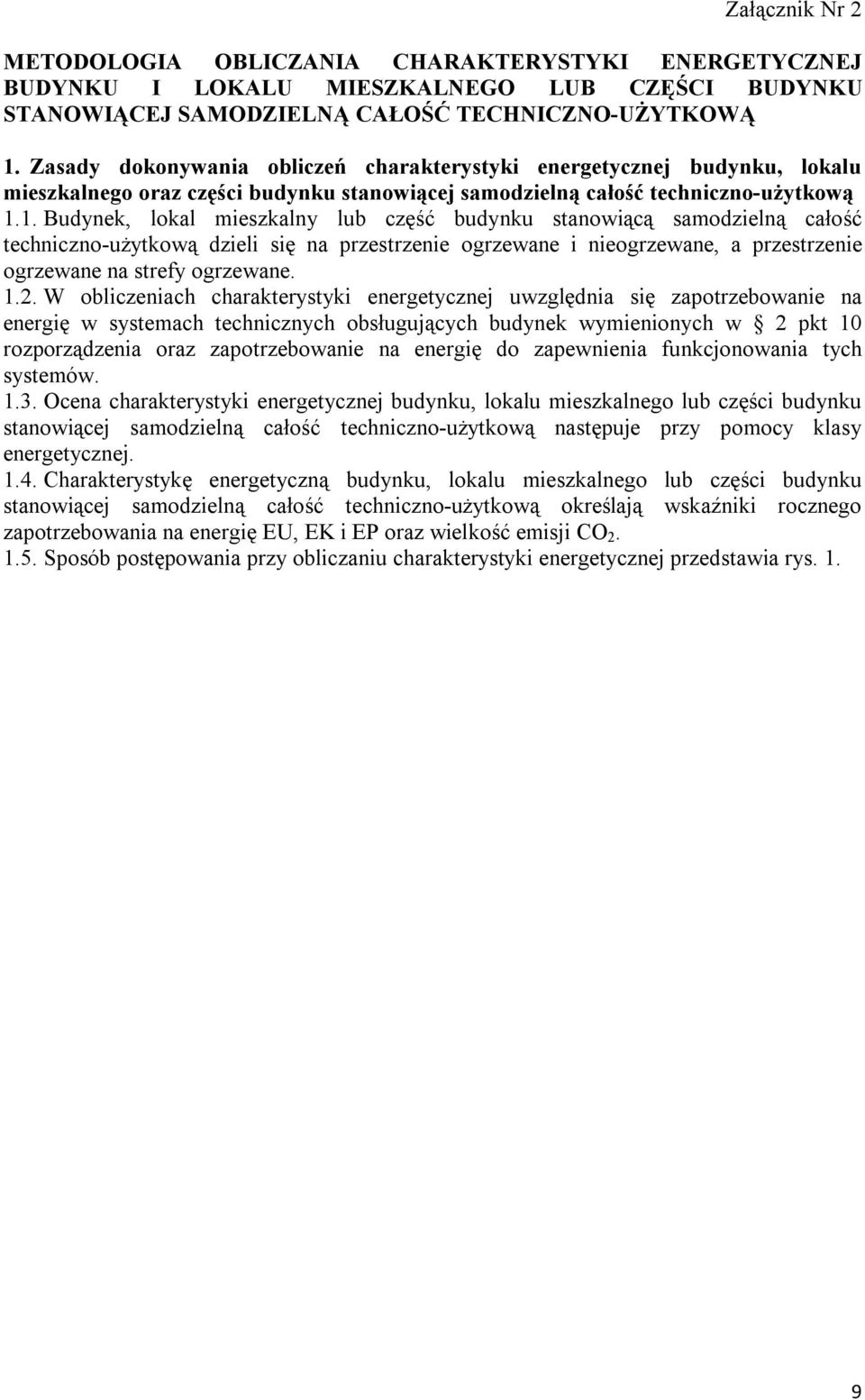 1. Budyek, lokal mieszkaly lub część budyku staowiącą samodzielą całość techiczoużytkową dzieli się a przestrzeie ogrzewae i ieogrzewae, a przestrzeie ogrzewae a strefy ogrzewae. 1.2.