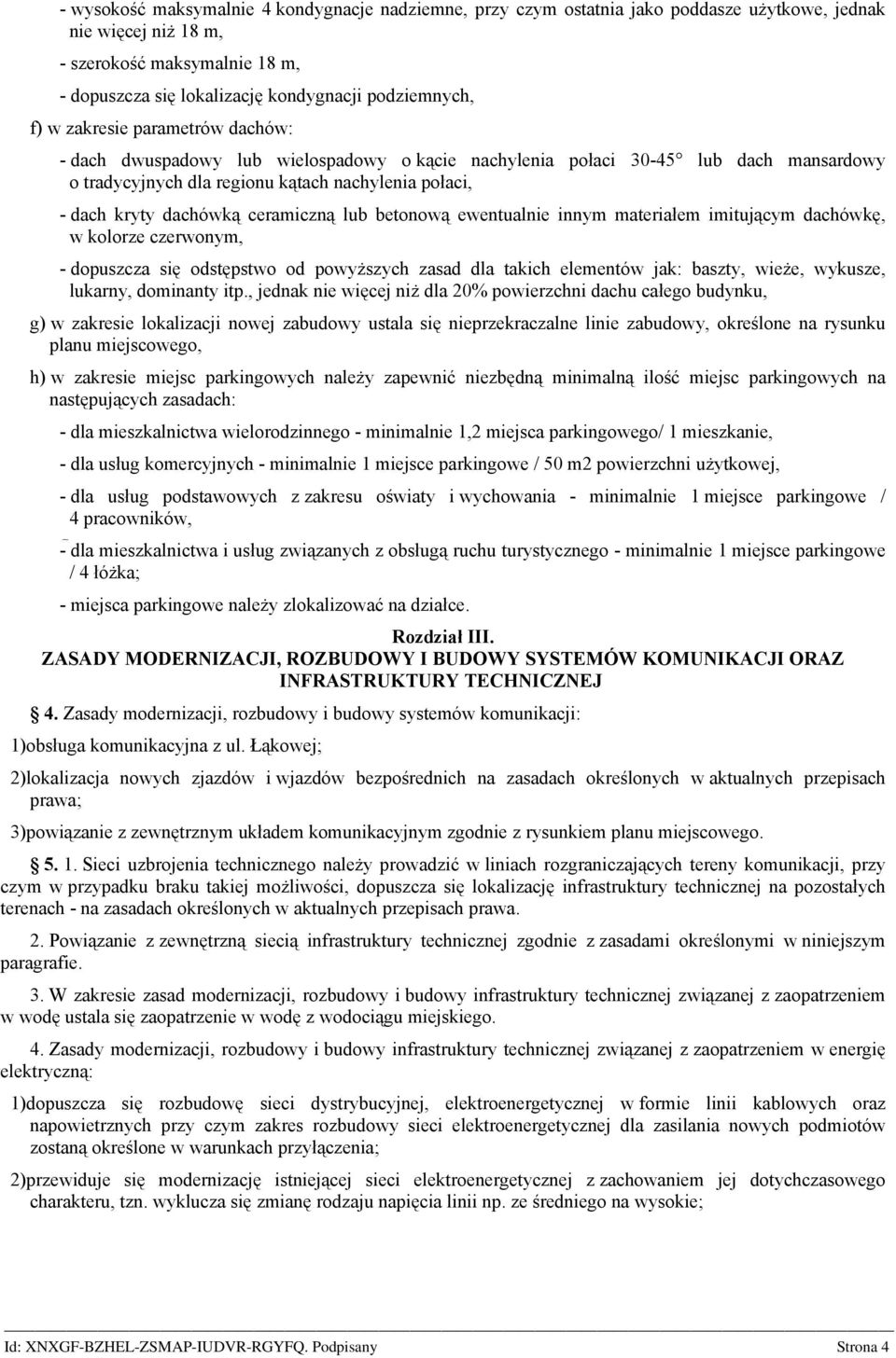 dachówką ceramiczną lub betonową ewentualnie innym materiałem imitującym dachówkę, w kolorze czerwonym, - dopuszcza się odstępstwo od powyższych zasad dla takich elementów jak: baszty, wieże,