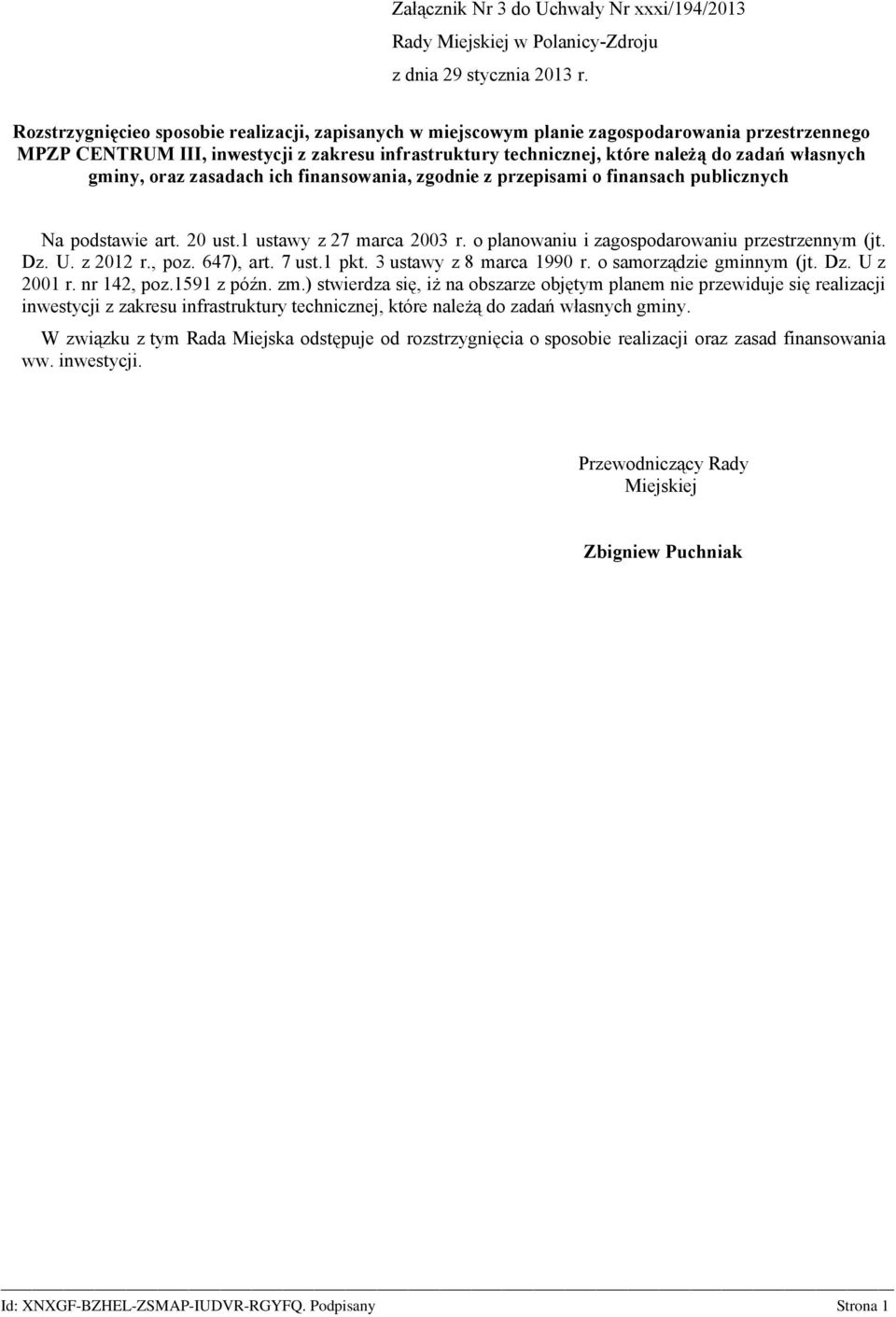 gminy, oraz zasadach ich finansowania, zgodnie z przepisami o finansach publicznych Na podstawie art. 20 ust.1 ustawy z 27 marca 2003 r. o planowaniu i zagospodarowaniu przestrzennym (jt. Dz. U.