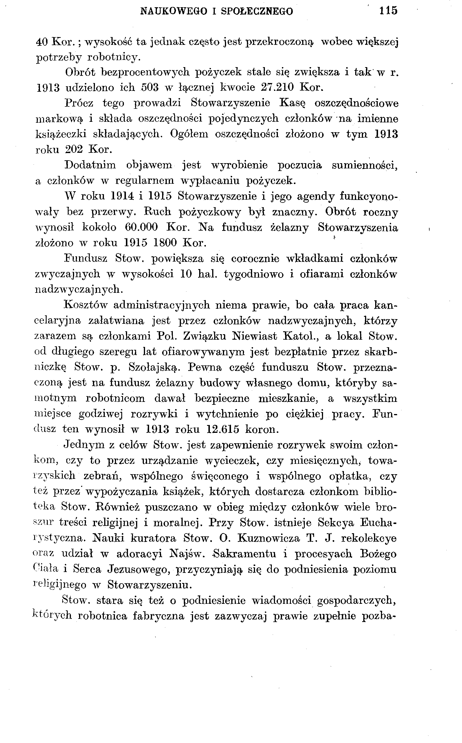 NAUKOWEGO I SPOŁECZNEGO 115 40 Kor.; wysokość ta jednak często jest przekroczoną, wobec większej potrzeby robotnicy. Obrót bezprocentowych pożyczek stale się zwiększa i tak w r.