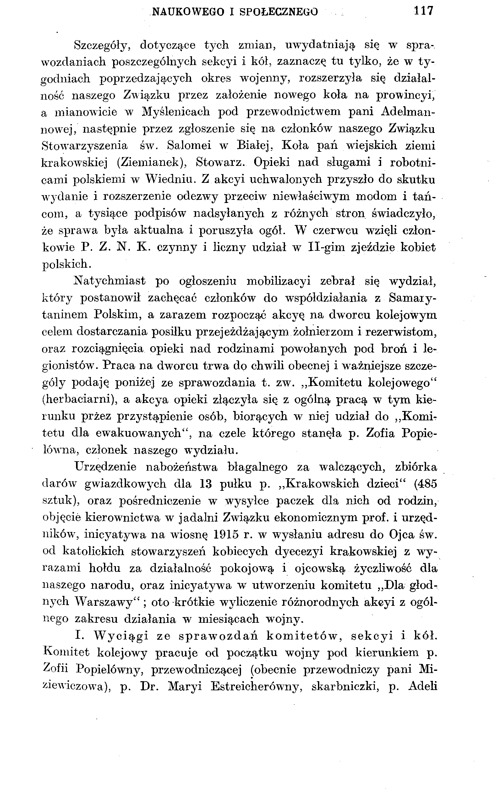 NAUKOWEGO I SPOŁECZNEGO 117 Szczegóły, dotyczące tych zmian, uwydatniają się w sprawozdaniach poszczególnych sekcyi i kół, zaznaczę tu tylko, że w tygodniach poprzedzających okres wojenny,