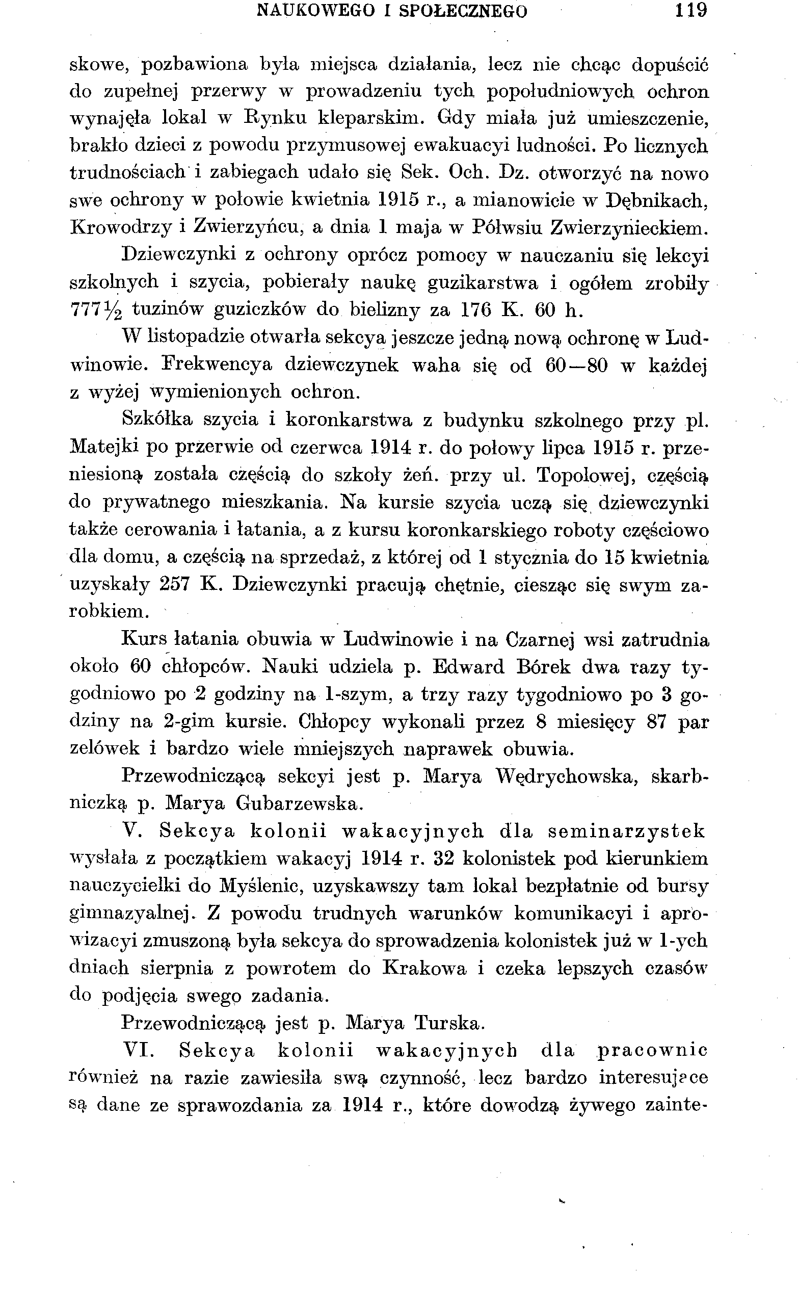 NAUKOWEGO I SPOŁECZNEGO 119 skowe, pozbawiona była miejsca działania, lecz nie chcąc dopuścić do zupełnej przerwy w prowadzeniu tych popołudniowych ochron wynajęła lokal w Rynku kleparskim.