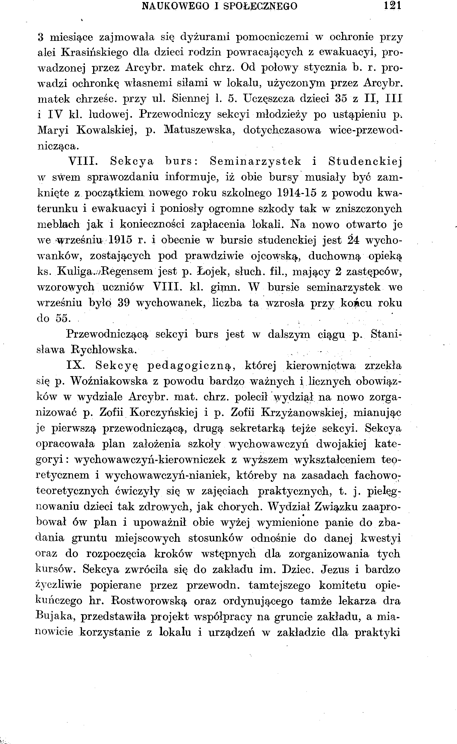 NAUKOWEGO I SPOŁECZNEGO 121 3 miesiące zajmowała się dyżurami pomocniczemi w ochronie przy alei Krasińskiego dla dzieci rodzin powracających z ewakuacyi, prowadzonej przez Arcybr. matek chrz.