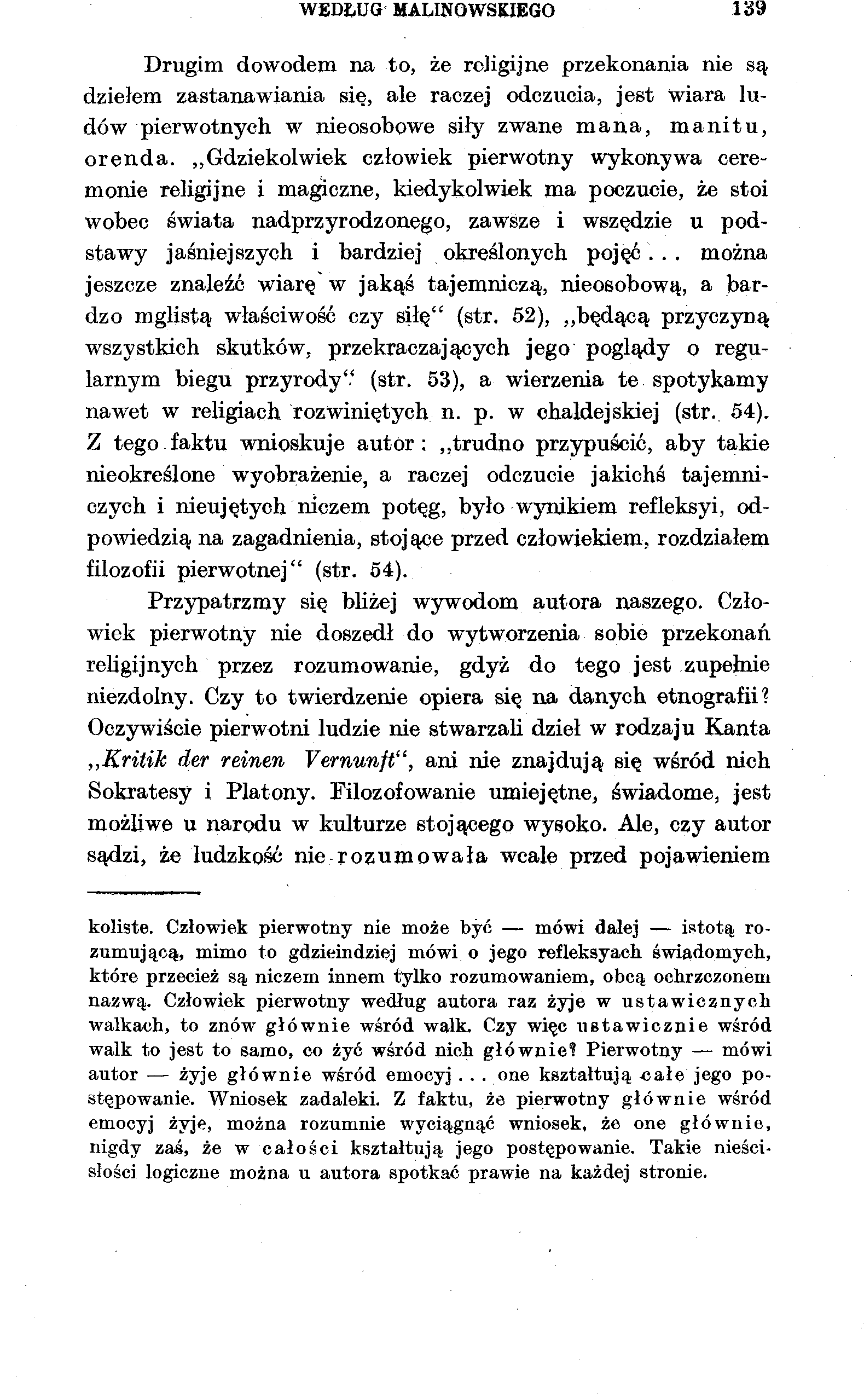 WEDŁUG MALINOWSKIEGO 139 Drugim dowodem na to, że religijne przekonania nie są dziełem zastanawiania się, ale raczej odczucia, jest wiara ludów pierwotnych w nieosobowe siły zwane mana, manitu,