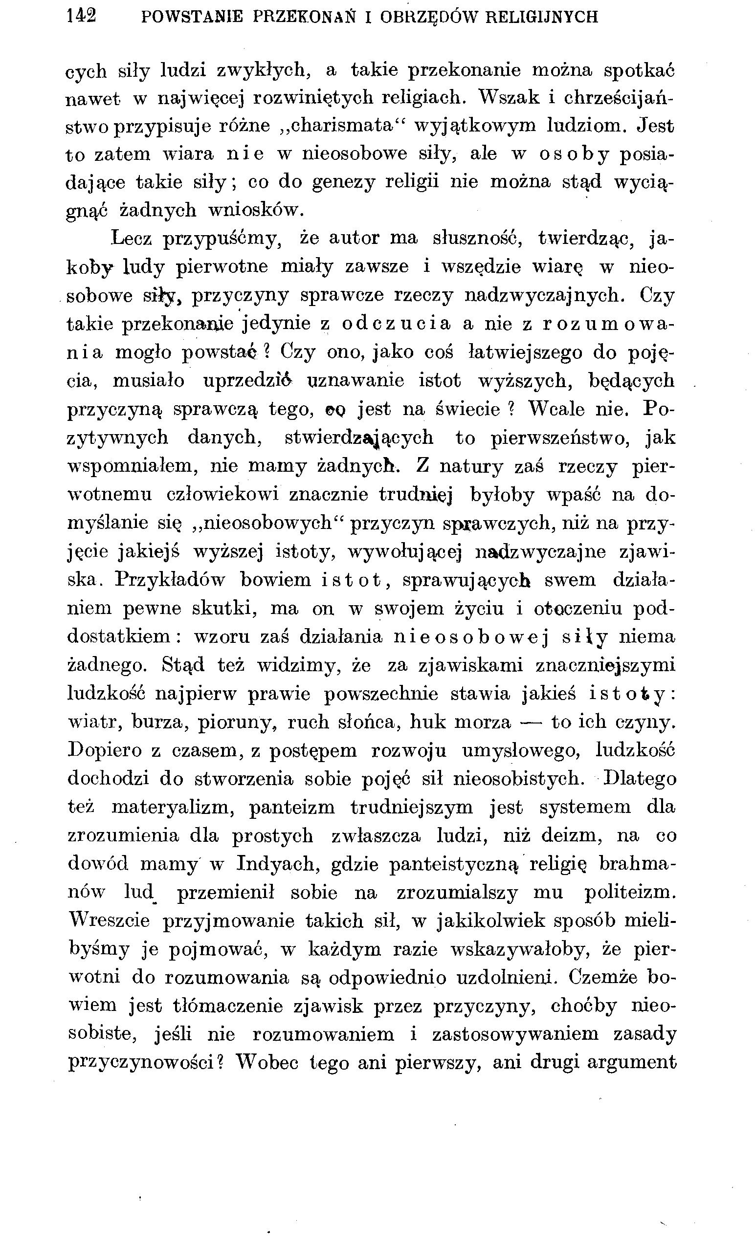 142 POWSTANIE PRZEKONAŃ I OBRZĘDÓW RELIGIJNYCH cych siły ludzi zwykłych, a takie przekonanie można spotkać nawet w najwięcej rozwiniętych religiach.
