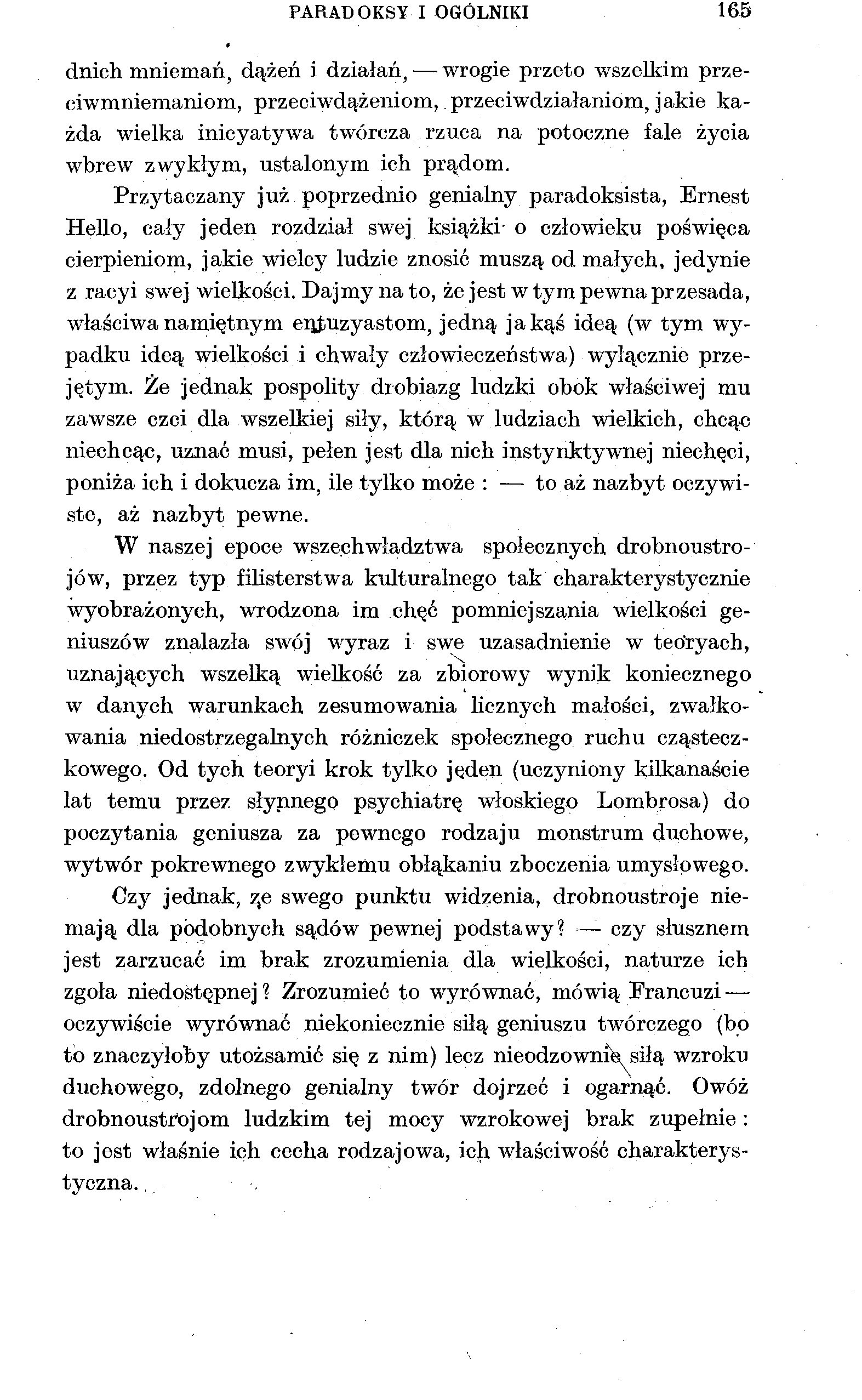 PARADOKSY I OGÓLNIKI 165 dnich mniemań, dążeń i działań, wrogie przeto wszelkim przeciwmniemaniom, przeciwdążeniom, przeciwdziałaniem, jakie każda wielka inicyatywa twórcza rzuca na potoczne fale