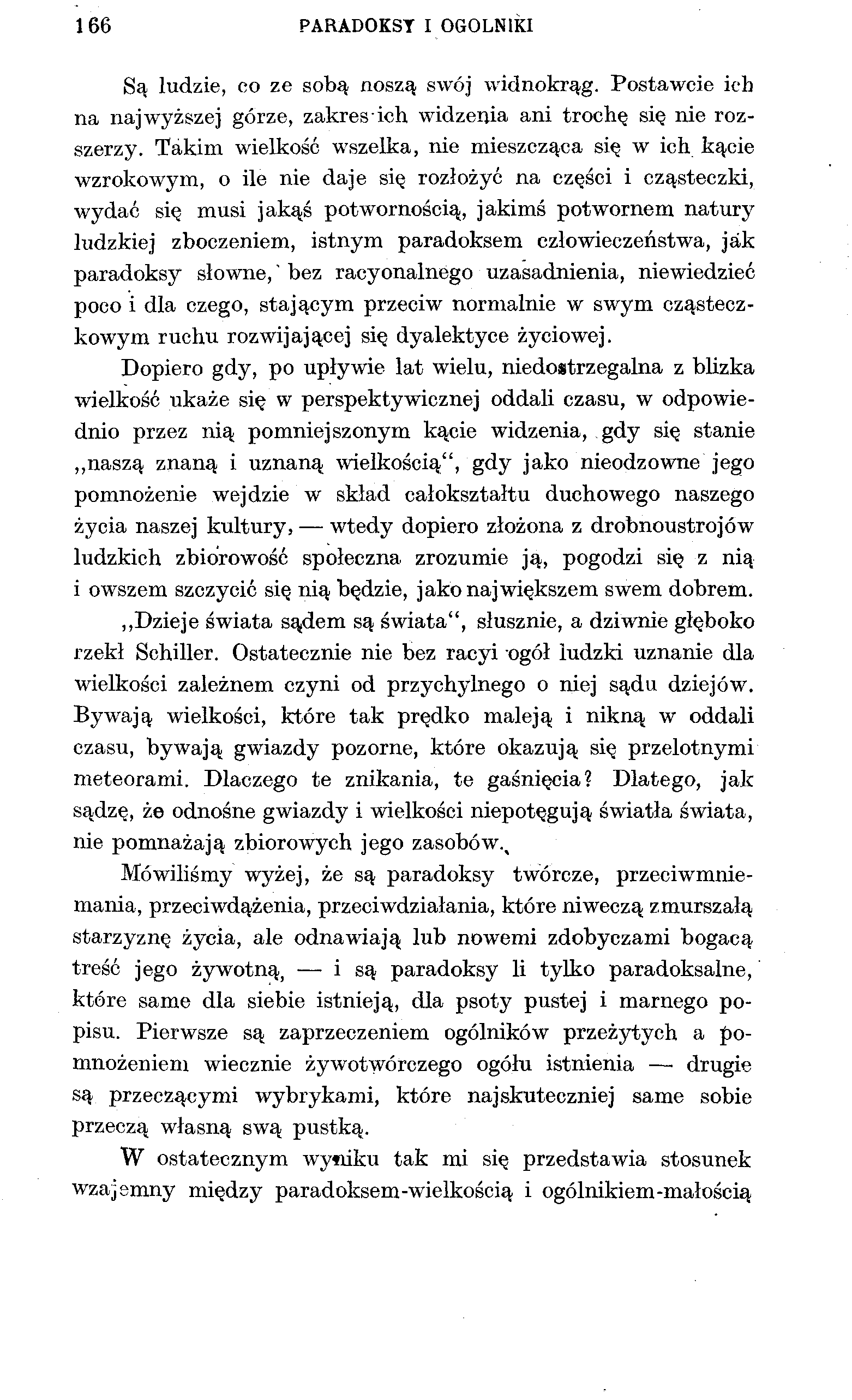 166 PARADOKS! I OGÓLNIKI Są ludzie, co ze sobą noszą swój widnokrąg. Postawcie ich na najwyższej górze, zakres ich widzenia ani trochę się nie rozszerzy.