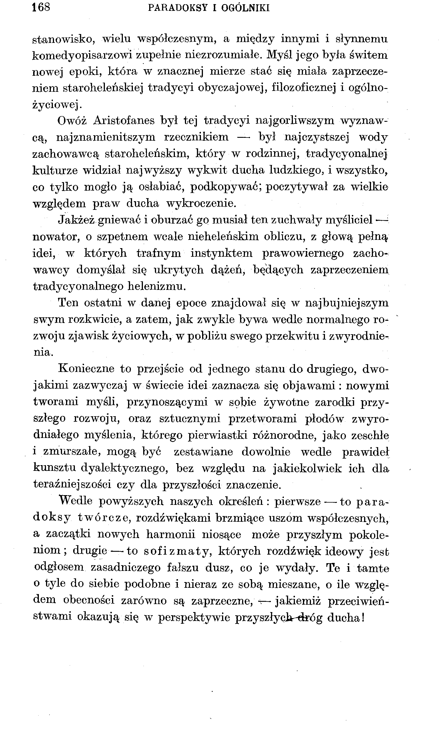 168 PARADOKSY I OGÓLNIKI stanowisko, wielu współczesnym, a między innymi i słynnemu komedyopisarzowi zupełnie niezrozumiałe.