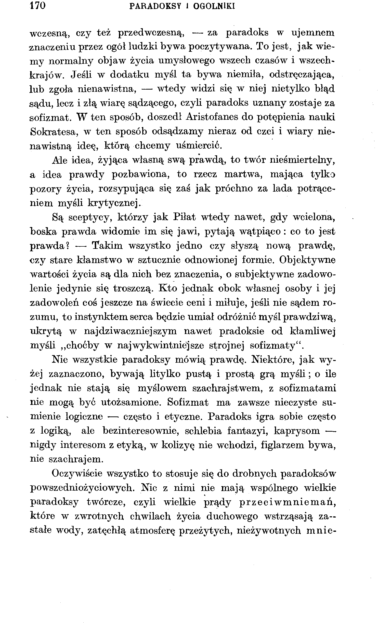 170 PARADOKSY 1 OGÓLNIKI wczesną, czy też przedwczesną, za paradoks w ujemnem znaczeniu przez ogół ludzki bywa poczytywana.