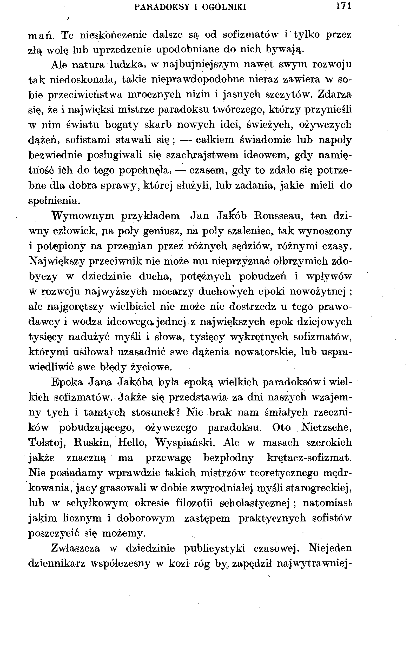 PARADOKSY I OGÓLNIKI 171 mań. Te nieskończenie dalsze są od sofizmatów i tylko przez złą wolę lub uprzedzenie upodobniane do nich bywają.